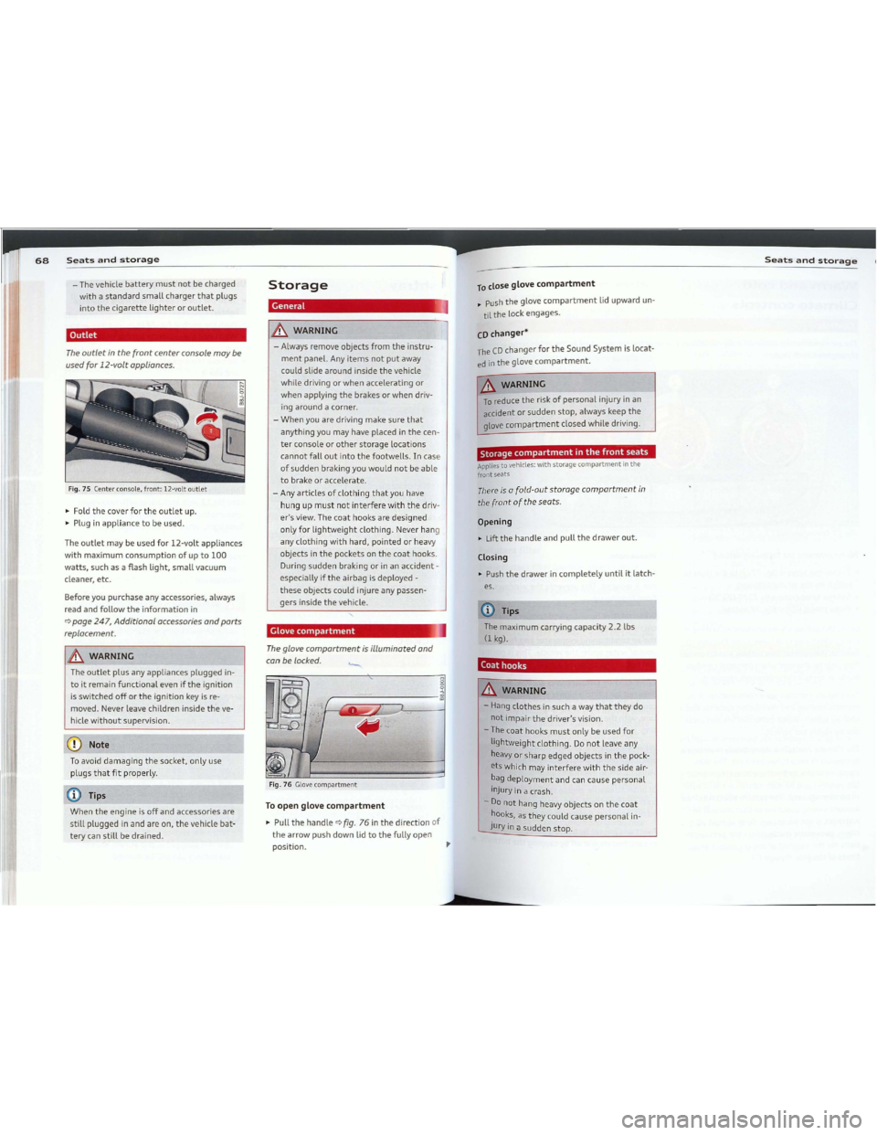 AUDI TT 2012 Owners Manual Downloaded from www.Manualslib.com manuals search engine 68Seatsandstorage
-The vehiclebatterymustnotbecharged
with astandardsmallchargerthatplugs
intothecigarettelighteroroutlet.
Outlet
Theoutletinth AUDI TT 2012 Owners Manual Downloaded from www.Manualslib.com manuals search engine 68Seatsandstorage
-The vehiclebatterymustnotbecharged
with astandardsmallchargerthatplugs
intothecigarettelighteroroutlet.
Outlet
Theoutletinth