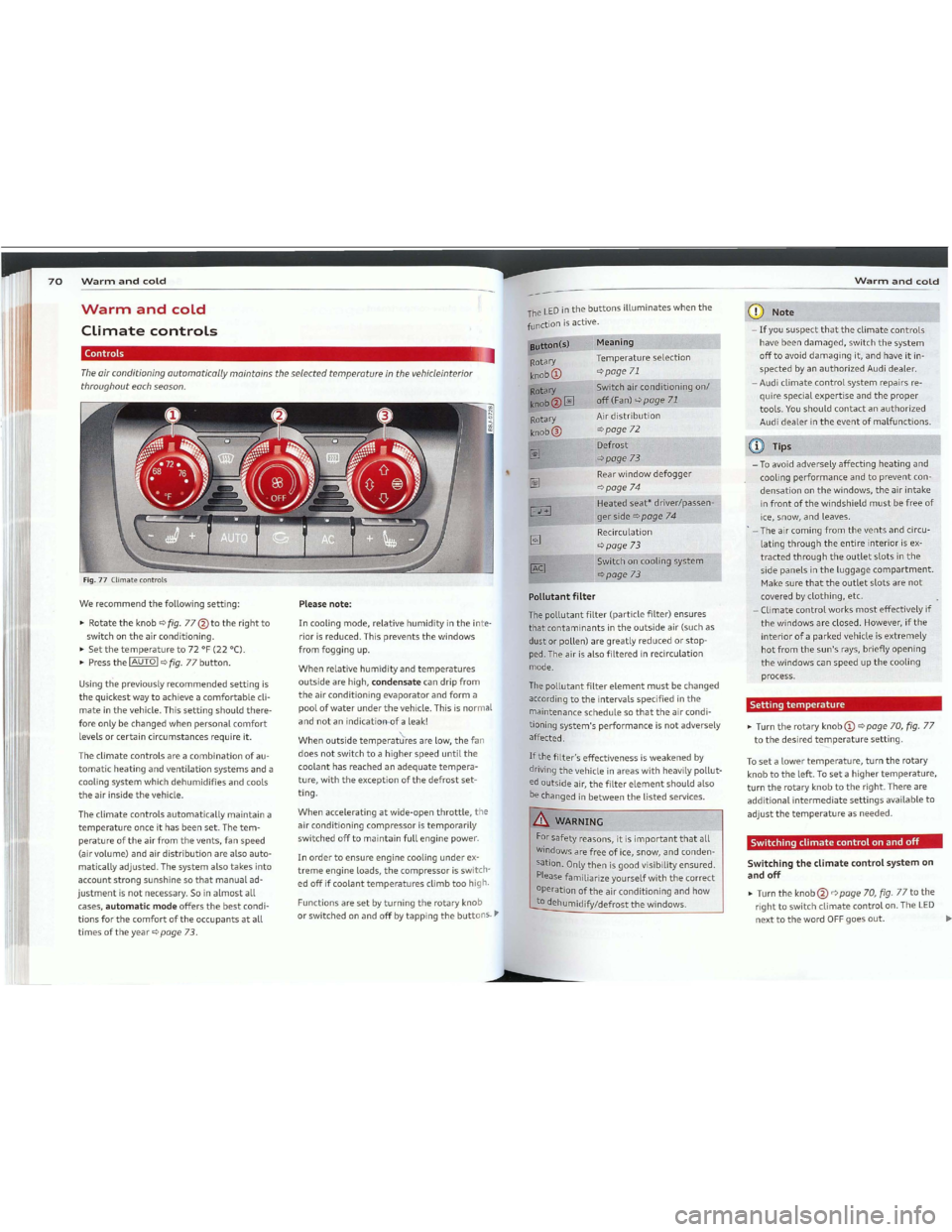 AUDI TT 2012  Owners Manual Downloaded from www.Manualslib.com manuals search engine •TurntherotaryknobCDqpage70,fig.77
tothedesiredtemperaturesetting.
Switchingthec1imatecontrolsystemon
andoff
•Turntheknob(3)qpage 70,fig.77