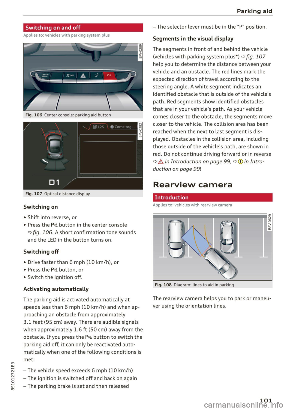AUDI TT COUPE 2020 Owners Manual 8S1012721BB
Parking aid
Switching on and off
Applies to: vehicles with parking system plus
BFV-0209
Fig. 106 Center console: parking aid button
Fig. 107 Optical distance displa AUDI TT COUPE 2020 Owners Manual 8S1012721BB
Parking aid
Switching on and off
Applies to: vehicles with parking system plus
BFV-0209
Fig. 106 Center console: parking aid button
Fig. 107 Optical distance displa