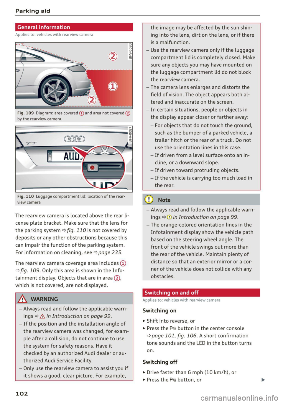 AUDI TT COUPE 2020 Owners Manual Parking aid
General information
Applies to: vehicles with rearview camera
© © 3
S cz o
Fig. 109 Diagram: area covered @) and area not covered (2)
by the rearview camera.
BFV-008 AUDI TT COUPE 2020 Owners Manual Parking aid
General information
Applies to: vehicles with rearview camera
© © 3
S cz o
Fig. 109 Diagram: area covered @) and area not covered (2)
by the rearview camera.
BFV-008