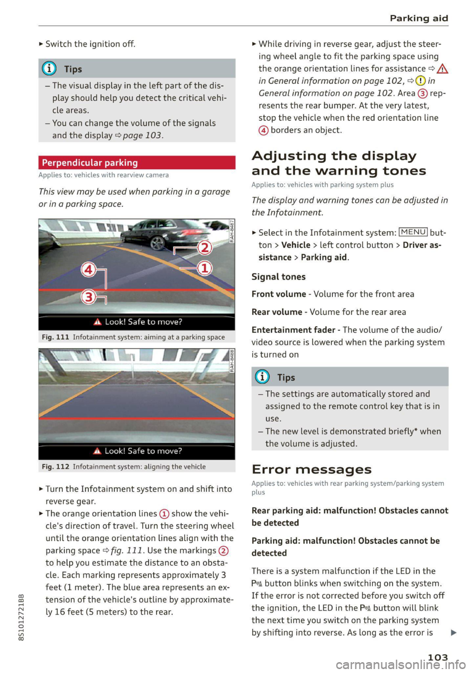AUDI TT COUPE 2020 Owners Manual 8S1012721BB
Parking aid
> Switch the ignition off.
@ Tips
— The visual display in the left part of the dis-
play should help you detect the critical vehi-
cle areas.
— You can change the AUDI TT COUPE 2020 Owners Manual 8S1012721BB
Parking aid
> Switch the ignition off.
@ Tips
— The visual display in the left part of the dis-
play should help you detect the critical vehi-
cle areas.
— You can change the