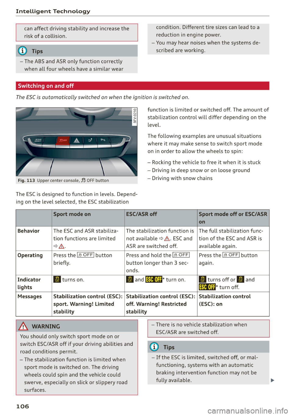 AUDI TT COUPE 2020 Owners Manual Intelligent Technology
can affect driving stability and increase the
risk of a collision.
@) Tips
— The ABS and ASR only function correctly
when all four wheels have a similar wear AUDI TT COUPE 2020 Owners Manual Intelligent Technology
can affect driving stability and increase the
risk of a collision.
@) Tips
— The ABS and ASR only function correctly
when all four wheels have a similar wear