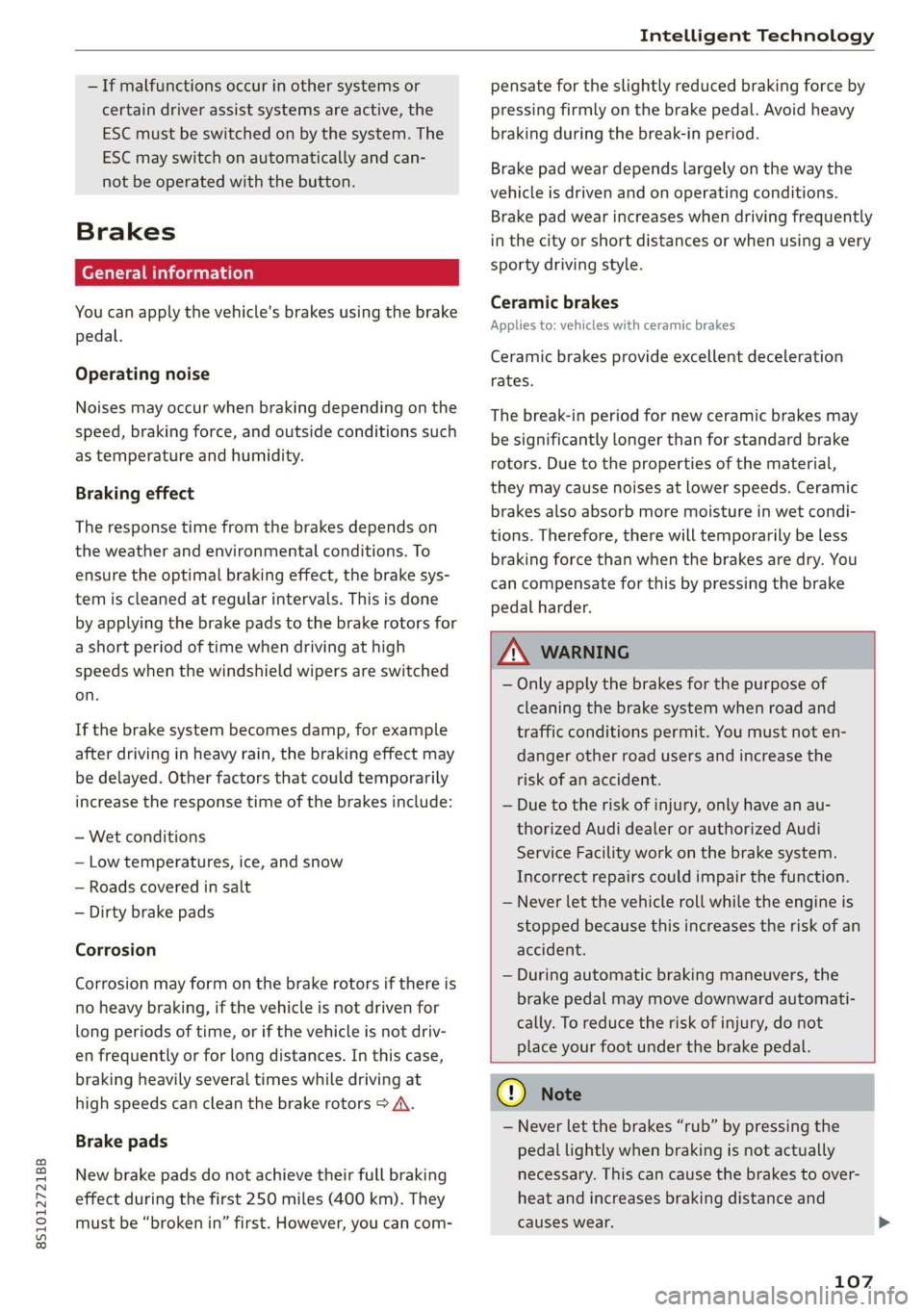 AUDI TT COUPE 2020 Owners Guide 8S1012721BB
Intelligent Technology
— If malfunctions occur in other systems or
certain driver assist systems are active, the
ESC must be switched on by the system. The
ESC
may switch on aut AUDI TT COUPE 2020 Owners Guide 8S1012721BB
Intelligent Technology
— If malfunctions occur in other systems or
certain driver assist systems are active, the
ESC must be switched on by the system. The
ESC
may switch on aut