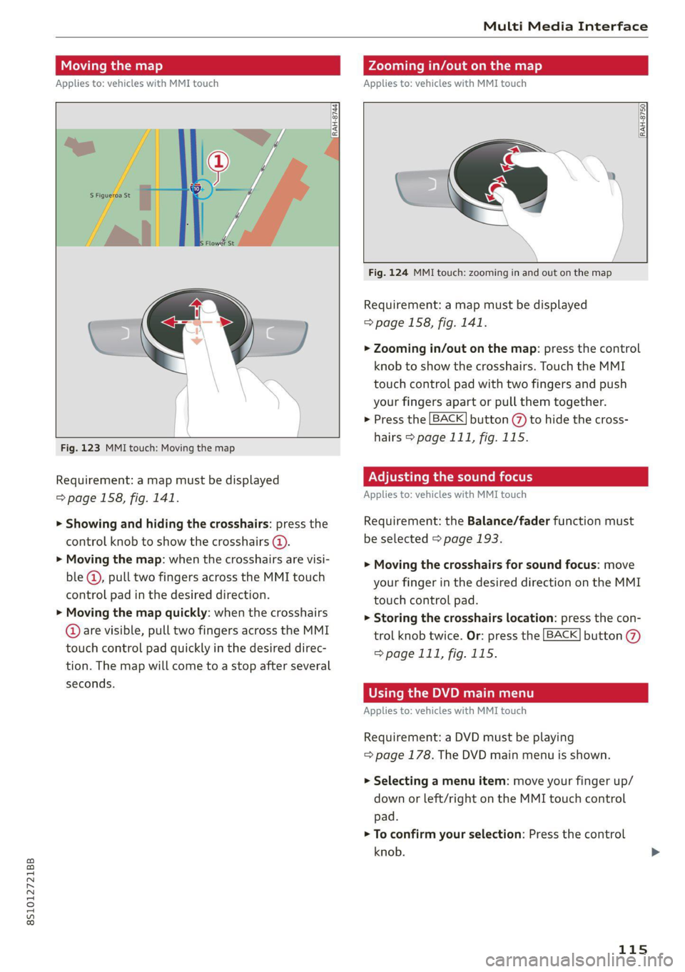 AUDI TT COUPE 2020 Owners Manual 8S1012721BB
Multi Media Interface
Moving the map Zooming in/out on the map
Applies to: vehicles with MMI touch Applies to: vehicles with MMI touch
RAH-8750|
DyRan-8724
F AUDI TT COUPE 2020 Owners Manual 8S1012721BB
Multi Media Interface
Moving the map Zooming in/out on the map
Applies to: vehicles with MMI touch Applies to: vehicles with MMI touch
RAH-8750|
DyRan-8724
F