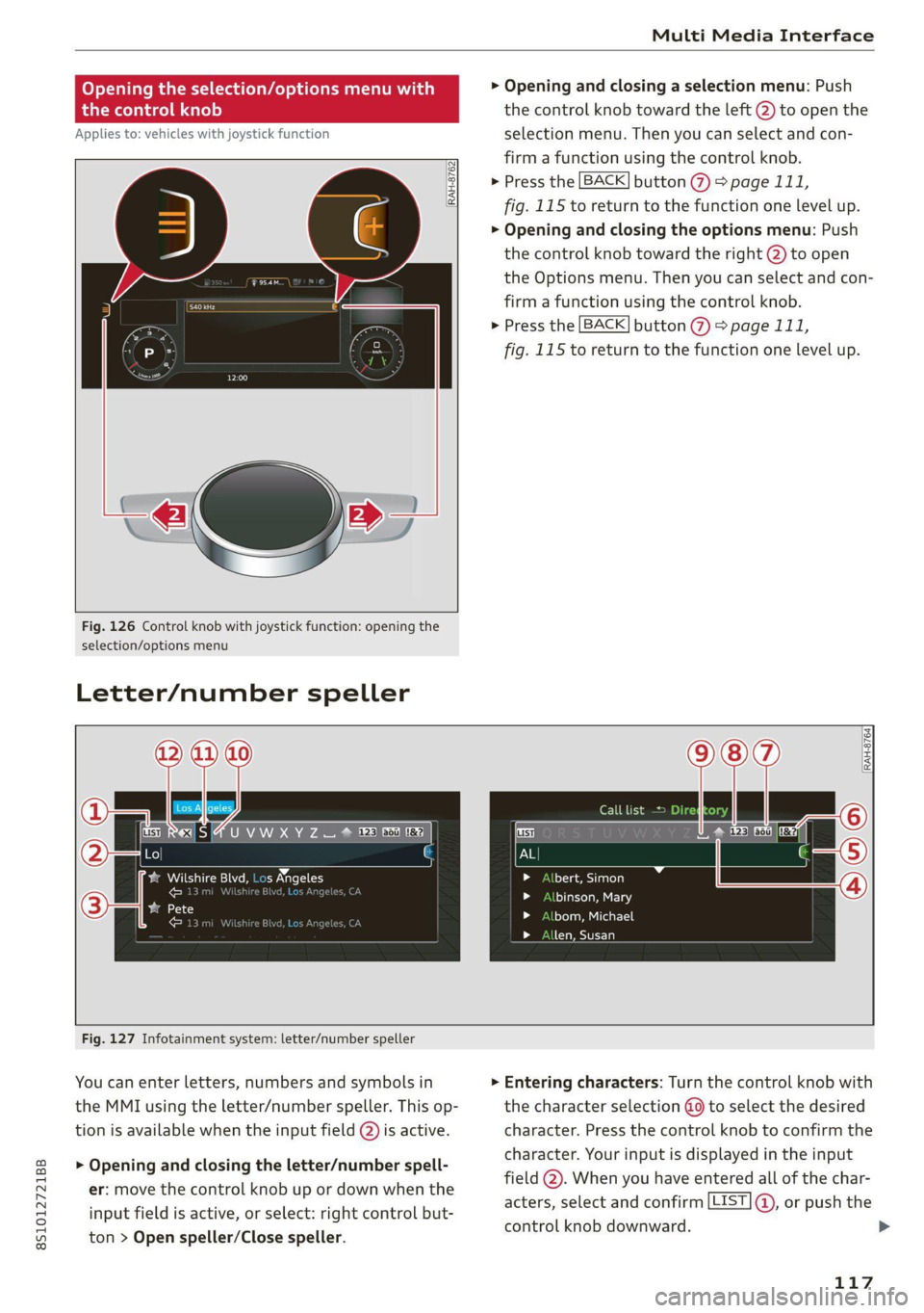 AUDI TT COUPE 2020 Owners Manual 8S1012721BB
Multi Media Interface
Opening the selection/options menu w
the
control knob
Applies to: vehicles with joystick function
RAH-8762|
rer
Fig. 126 Control knob w AUDI TT COUPE 2020 Owners Manual 8S1012721BB
Multi Media Interface
Opening the selection/options menu w
the
control knob
Applies to: vehicles with joystick function
RAH-8762|
rer
Fig. 126 Control knob w