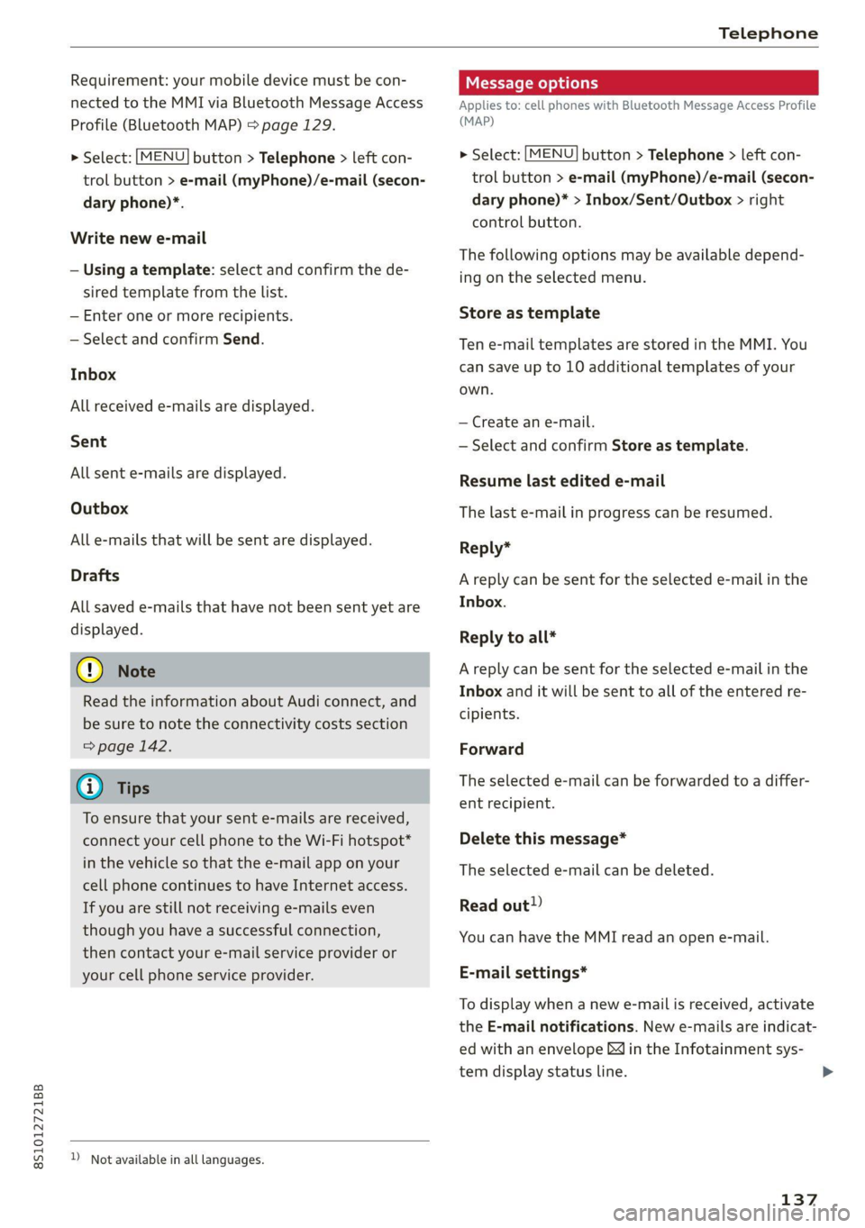 AUDI TT COUPE 2020  Owners Manual 8S1012721BB 
Telephone 
  
Requirement: your mobile device must be con- 
nected to the MMI via Bluetooth Message Access 
Profile (Bluetooth MAP) > page 129. 
  
      > Select: [MENU] button > Telepho