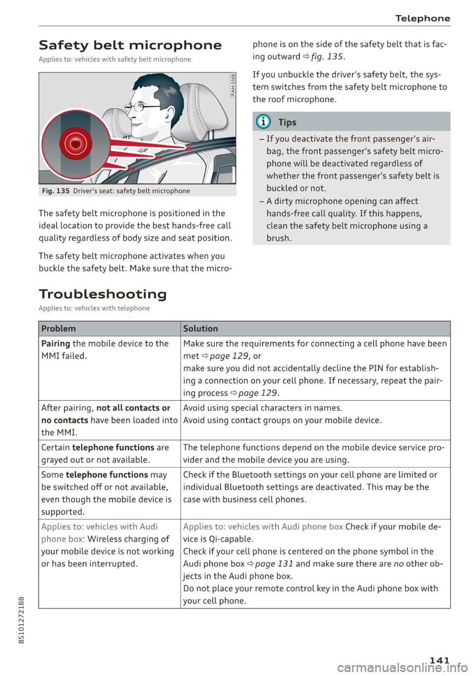 AUDI TT COUPE 2020 Owners Manual 8S1012721BB
Telephone
Safety belt microphone
Applies to: vehicles with safety belt microphone
phone is on the side of the safety belt that is fac-
ing outward > fig. 135.
The safety bel AUDI TT COUPE 2020 Owners Manual 8S1012721BB
Telephone
Safety belt microphone
Applies to: vehicles with safety belt microphone
phone is on the side of the safety belt that is fac-
ing outward > fig. 135.
The safety bel