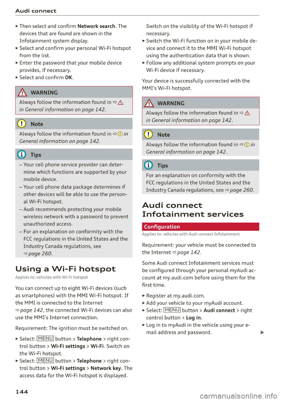 AUDI TT COUPE 2020 Owners Manual Audi connect
> Then select and confirm Network search. The
devices that are found are shown in the
Infotainment system display.
> Select and confirm your personal Wi-Fi hotspot
from the list. AUDI TT COUPE 2020 Owners Manual Audi connect
> Then select and confirm Network search. The
devices that are found are shown in the
Infotainment system display.
> Select and confirm your personal Wi-Fi hotspot
from the list.