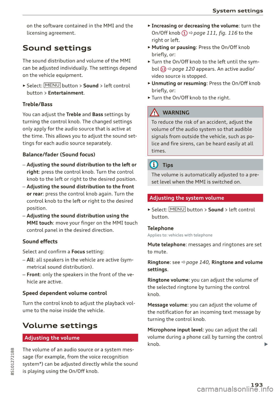 AUDI TT COUPE 2020 Owners Manual 8S1012721BB
System settings
on the software contained in the MMI and the
licensing agreement.
Sound settings
The sound distribution and volume of the MMI
can be adjusted individually. The set AUDI TT COUPE 2020 Owners Manual 8S1012721BB
System settings
on the software contained in the MMI and the
licensing agreement.
Sound settings
The sound distribution and volume of the MMI
can be adjusted individually. The set