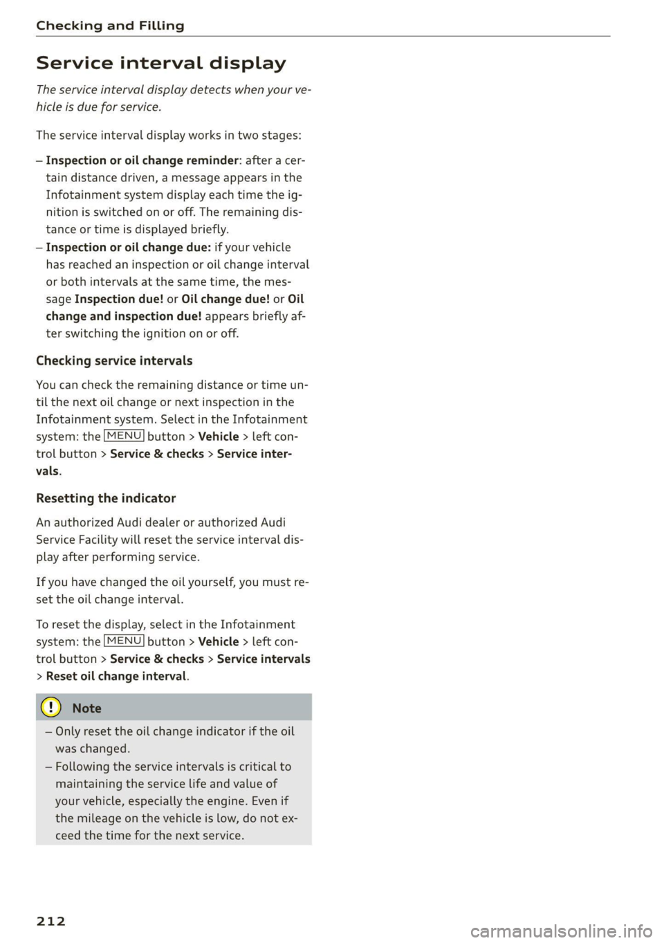 AUDI TT COUPE 2020  Owners Manual Checking and Filling 
  
Service interval display 
The service interval display detects when your ve- 
hicle is due for service. 
The service interval display works in two stages: 
— Inspection or o