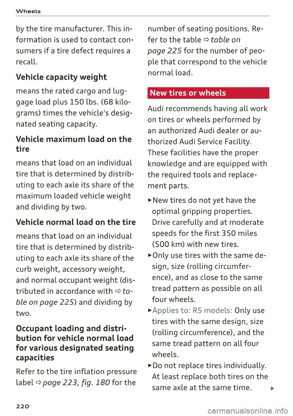AUDI TT COUPE 2020 Workshop Manual Wheels
by the tire manufacturer. This in-
formation is used to contact con-
sumers if a tire defect requires a
recall.
Vehicle capacity weight
means the rated cargo and lug-
gage load plus 1 AUDI TT COUPE 2020 Workshop Manual Wheels
by the tire manufacturer. This in-
formation is used to contact con-
sumers if a tire defect requires a
recall.
Vehicle capacity weight
means the rated cargo and lug-
gage load plus 1