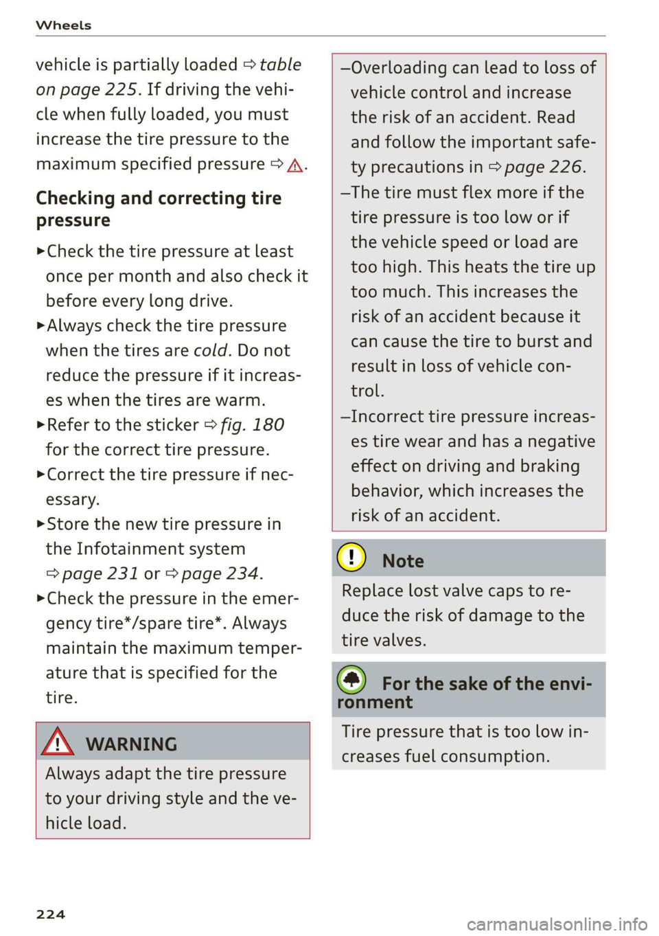 AUDI TT COUPE 2020 Owners Manual Wheels
vehicle is partially loaded > table
on page 225. If driving the vehi-
cle when fully loaded, you must
increase the tire pressure to the
maximum specified pressure > A.
Checking and cor AUDI TT COUPE 2020 Owners Manual Wheels
vehicle is partially loaded > table
on page 225. If driving the vehi-
cle when fully loaded, you must
increase the tire pressure to the
maximum specified pressure > A.
Checking and cor