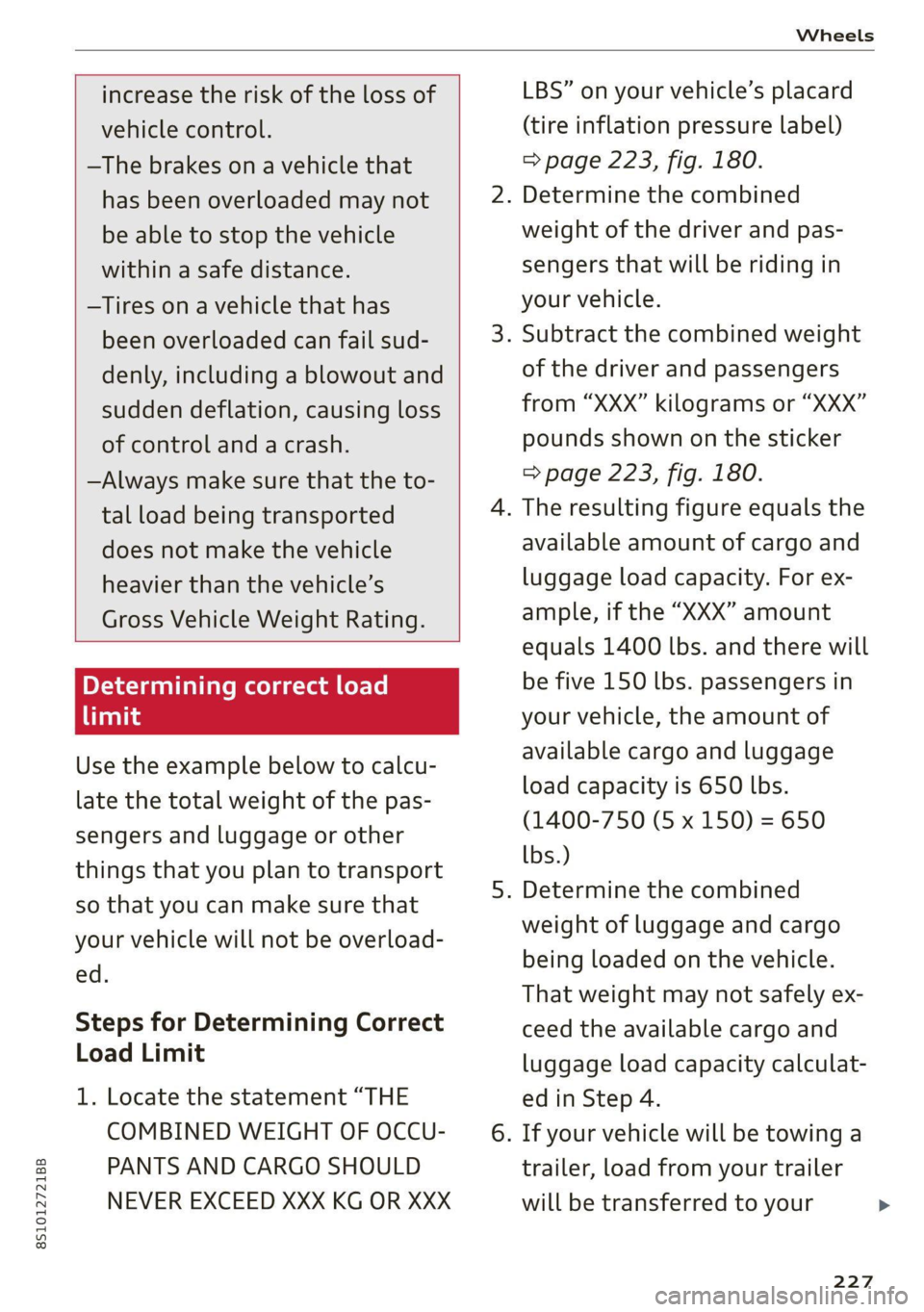 AUDI TT COUPE 2020 Owners Manual 8S1012721BB
Wheels
increase the risk of the loss of
vehicle control.
—The brakes on a vehicle that
has been overloaded may not
be able to stop the vehicle
within a safe distance.
—Ti AUDI TT COUPE 2020 Owners Manual 8S1012721BB
Wheels
increase the risk of the loss of
vehicle control.
—The brakes on a vehicle that
has been overloaded may not
be able to stop the vehicle
within a safe distance.
—Ti
