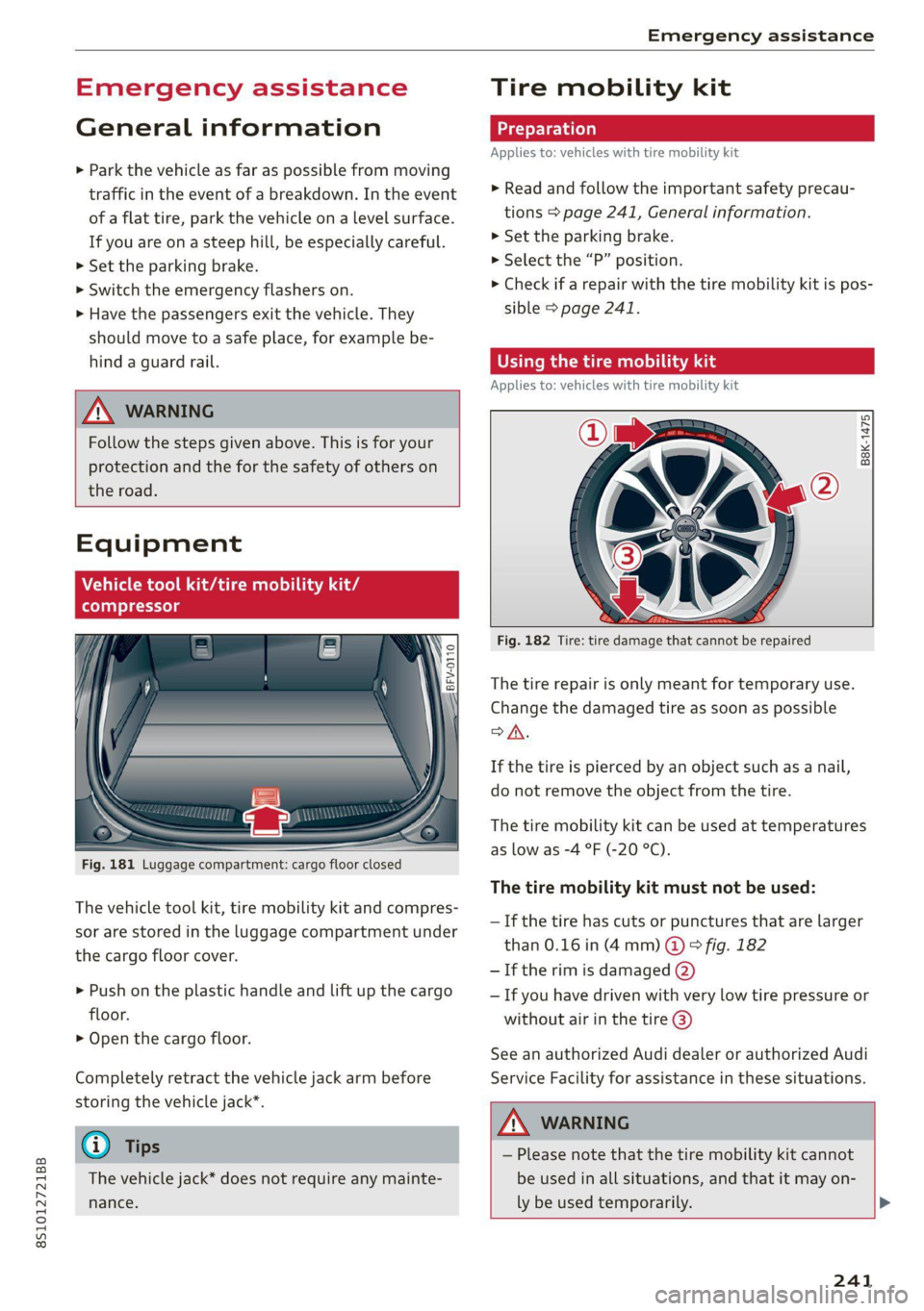 AUDI TT COUPE 2020 Repair Manual 8S1012721BB
Emergency assistance
Emergency assistance
General information
> Park the vehicle as far as possible from moving
traffic in the event of a breakdown. In the event
of a flat tire, p AUDI TT COUPE 2020 Repair Manual 8S1012721BB
Emergency assistance
Emergency assistance
General information
> Park the vehicle as far as possible from moving
traffic in the event of a breakdown. In the event
of a flat tire, p
