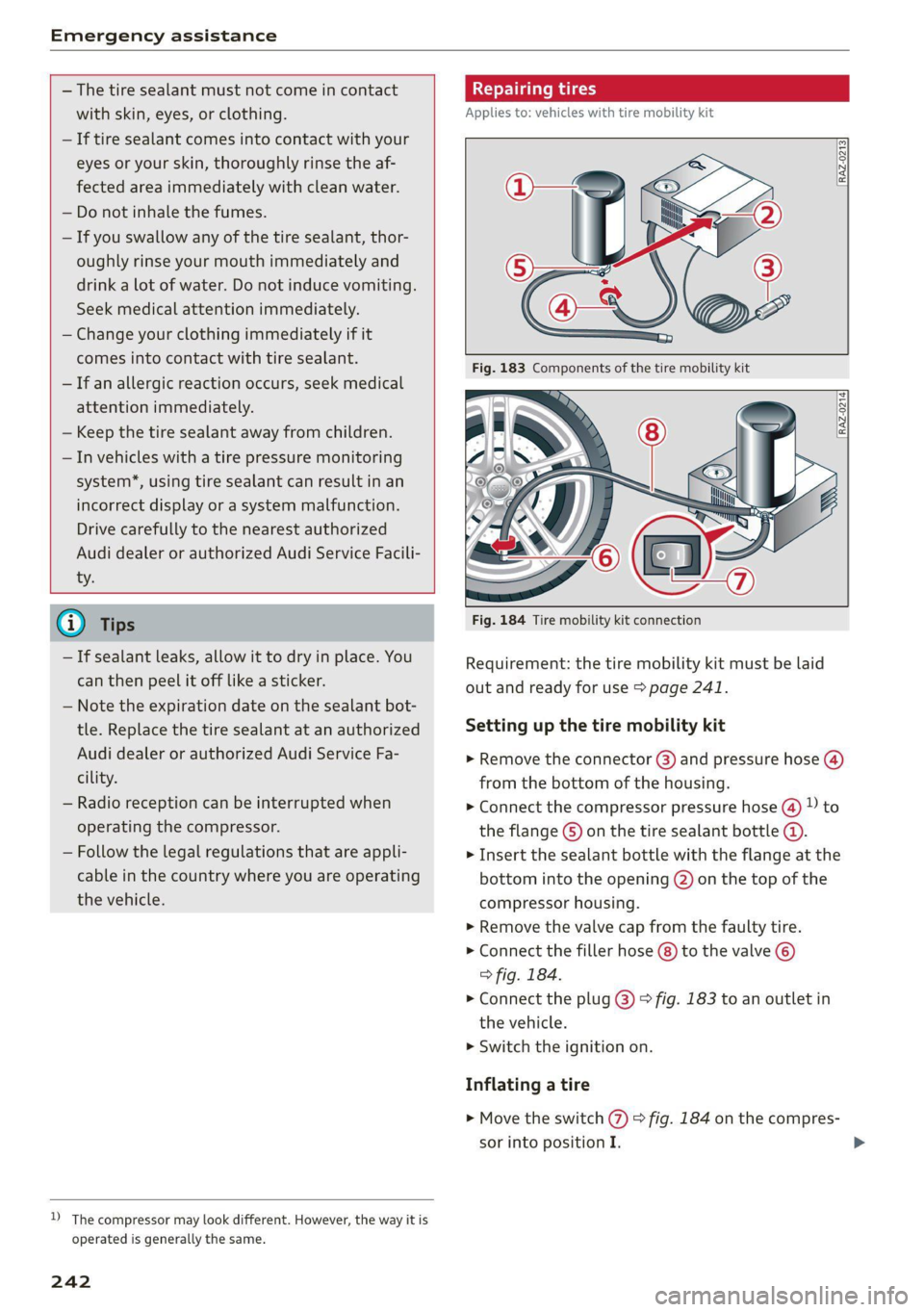 AUDI TT COUPE 2020 Owners Manual Emergency assistance
— The tire sealant must not come in contact
with skin, eyes, or clothing.
— If tire sealant comes into contact with your
eyes or your skin, thoroughly rinse the af- AUDI TT COUPE 2020 Owners Manual Emergency assistance
— The tire sealant must not come in contact
with skin, eyes, or clothing.
— If tire sealant comes into contact with your
eyes or your skin, thoroughly rinse the af-