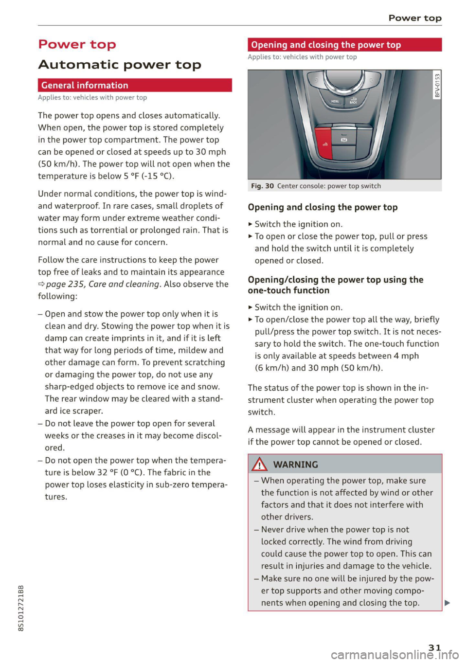 AUDI TT COUPE 2020 Owners Guide 8S1012721BB
Power top
Power top
Automatic power top
General information
Applies to: vehicles with power top
The power top opens and closes automatically.
When open, the power top is stored c AUDI TT COUPE 2020 Owners Guide 8S1012721BB
Power top
Power top
Automatic power top
General information
Applies to: vehicles with power top
The power top opens and closes automatically.
When open, the power top is stored c