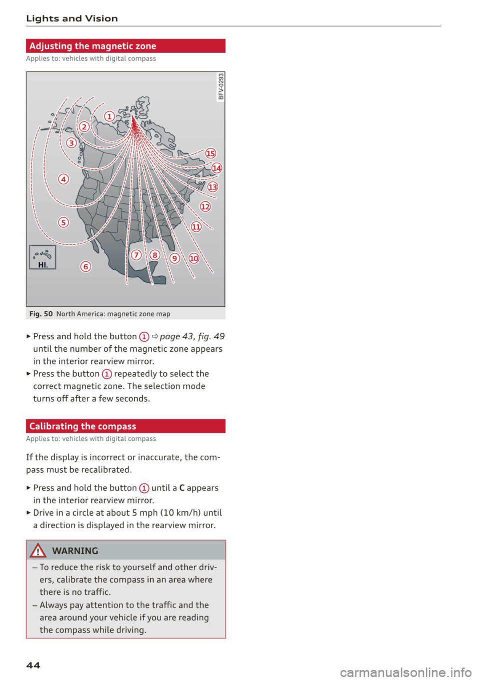 AUDI TT COUPE 2020 User Guide Lights and Vision
Adjusting the magnetic zone
Applies to: vehicles with digital compass
BFV-0293
Fig. 50 North America: magnetic zone map
> Press and hold the button @ > page 43, fig. AUDI TT COUPE 2020 User Guide Lights and Vision
Adjusting the magnetic zone
Applies to: vehicles with digital compass
BFV-0293
Fig. 50 North America: magnetic zone map
> Press and hold the button @ > page 43, fig.