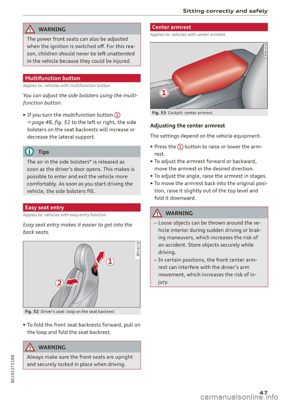 AUDI TT COUPE 2020 Service Manual 8S1012721BB
Sitting correctly and safely
AN WARNING
The power front seats can also be adjusted
when the ignition is switched off. For this rea-
son, children should never be left unattend AUDI TT COUPE 2020 Service Manual 8S1012721BB
Sitting correctly and safely
AN WARNING
The power front seats can also be adjusted
when the ignition is switched off. For this rea-
son, children should never be left unattend
