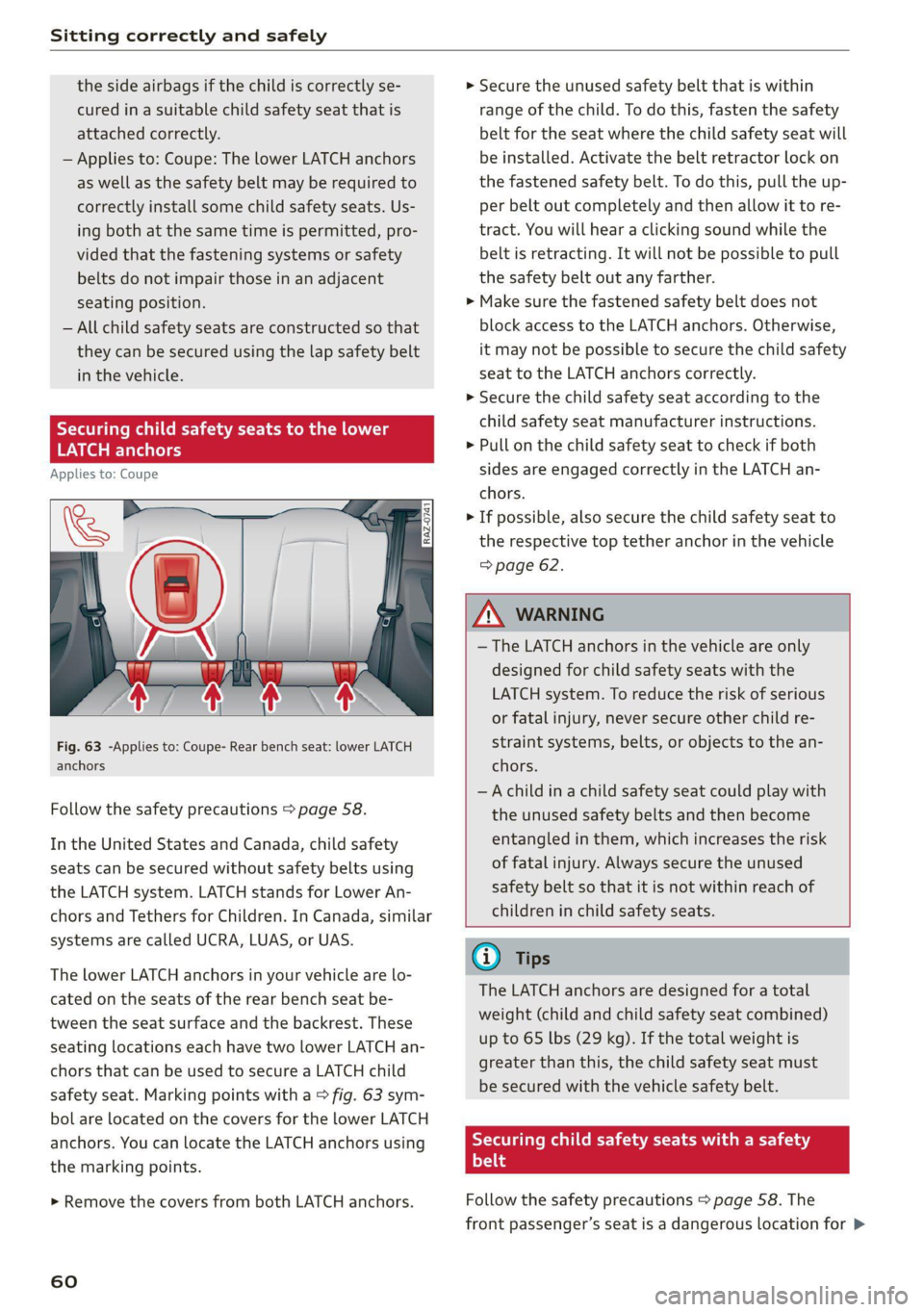 AUDI TT COUPE 2020 User Guide Sitting correctly and safely
the side airbags if the child is correctly se-
cured in a suitable child safety seat that is
attached correctly.
— Applies to: Coupe: The lower LATCH anchors
as AUDI TT COUPE 2020 User Guide Sitting correctly and safely
the side airbags if the child is correctly se-
cured in a suitable child safety seat that is
attached correctly.
— Applies to: Coupe: The lower LATCH anchors
as