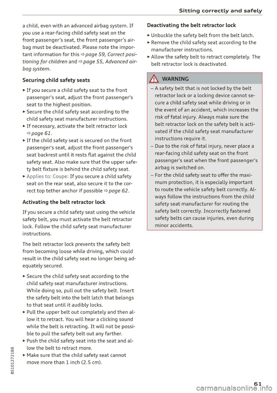 AUDI TT COUPE 2020 User Guide 8S1012721BB
Sitting correctly and safely
a child, even with an advanced airbag system. If
you use a rear-facing child safety seat on the
front passenger’s seat, the front passenger’s air-
AUDI TT COUPE 2020 User Guide 8S1012721BB
Sitting correctly and safely
a child, even with an advanced airbag system. If
you use a rear-facing child safety seat on the
front passenger’s seat, the front passenger’s air-