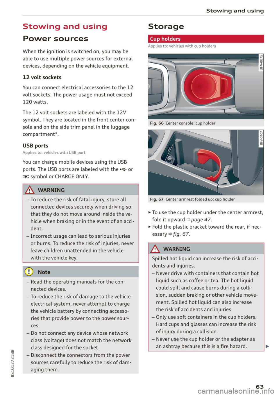 AUDI TT COUPE 2020 User Guide 8S1012721BB
Stowing and using
Stowing and using
Power sources
When the ignition is switched on, you may be
able to use multiple power sources for external
devices, depending on the vehicle eq AUDI TT COUPE 2020 User Guide 8S1012721BB
Stowing and using
Stowing and using
Power sources
When the ignition is switched on, you may be
able to use multiple power sources for external
devices, depending on the vehicle eq