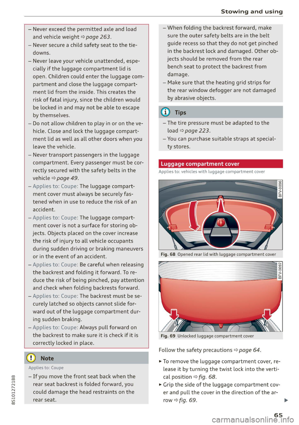 AUDI TT COUPE 2020 User Guide 8S1012721BB
Stowing and using
— Never exceed the permitted axle and load
and vehicle weight > page 263.
— Never secure a child safety seat to the tie-
downs.
— Never leave your v AUDI TT COUPE 2020 User Guide 8S1012721BB
Stowing and using
— Never exceed the permitted axle and load
and vehicle weight > page 263.
— Never secure a child safety seat to the tie-
downs.
— Never leave your v