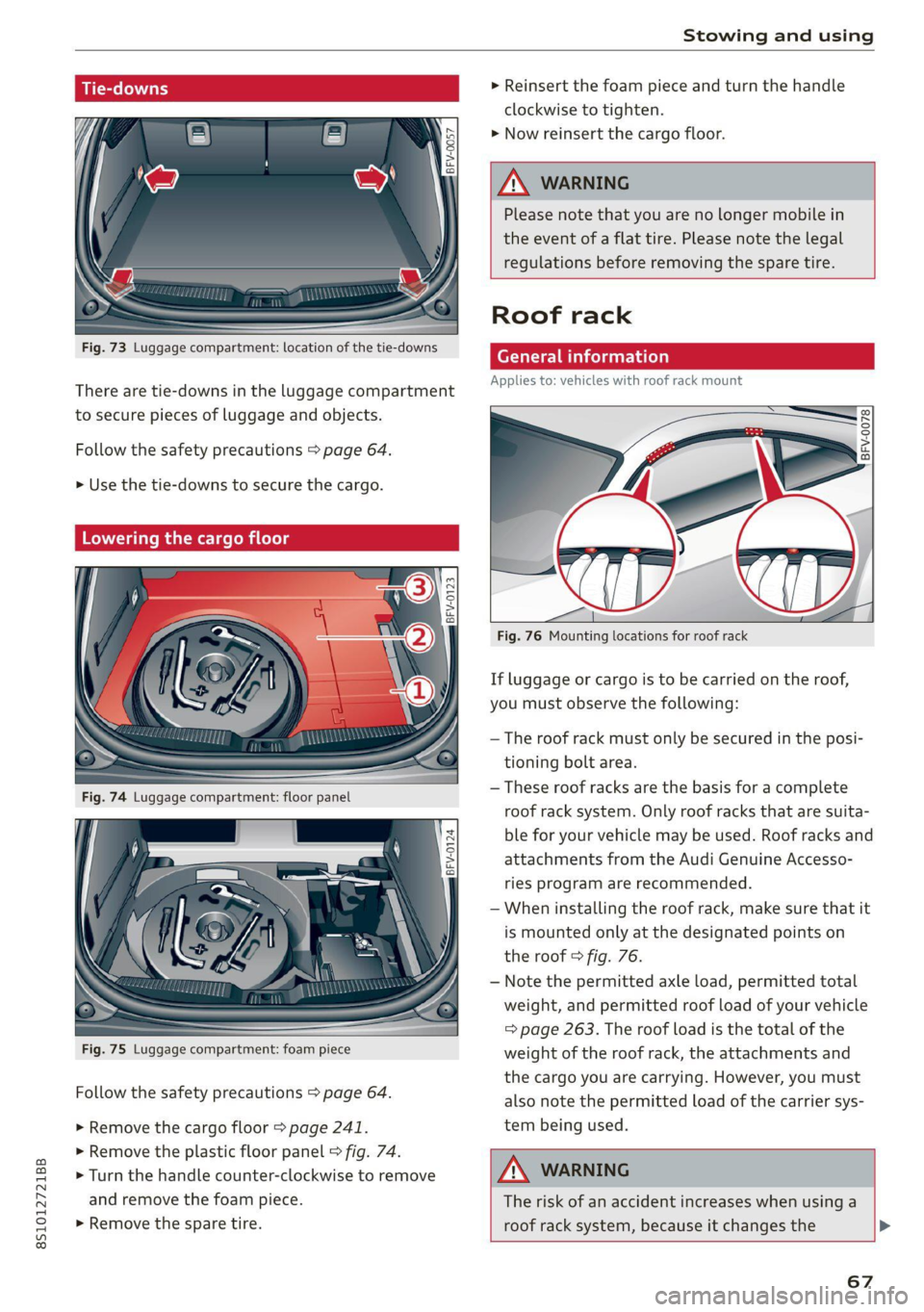 AUDI TT COUPE 2020 Repair Manual 8S1012721BB
Stowing and using
Se as
Fig. 73 Luggage compartment: location of the tie-downs
There are tie-downs in the luggage compartment
to secure pieces of luggage and objects.
Follow AUDI TT COUPE 2020 Repair Manual 8S1012721BB
Stowing and using
Se as
Fig. 73 Luggage compartment: location of the tie-downs
There are tie-downs in the luggage compartment
to secure pieces of luggage and objects.
Follow