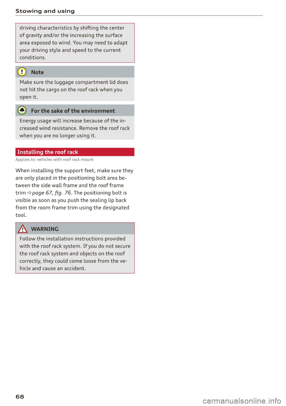 AUDI TT COUPE 2020 Repair Manual Stowing and using
driving characteristics by shifting the center
of gravity and/or the increasing the surface
area exposed to wind. You may need to adapt
your driving style and speed to the AUDI TT COUPE 2020 Repair Manual Stowing and using
driving characteristics by shifting the center
of gravity and/or the increasing the surface
area exposed to wind. You may need to adapt
your driving style and speed to the