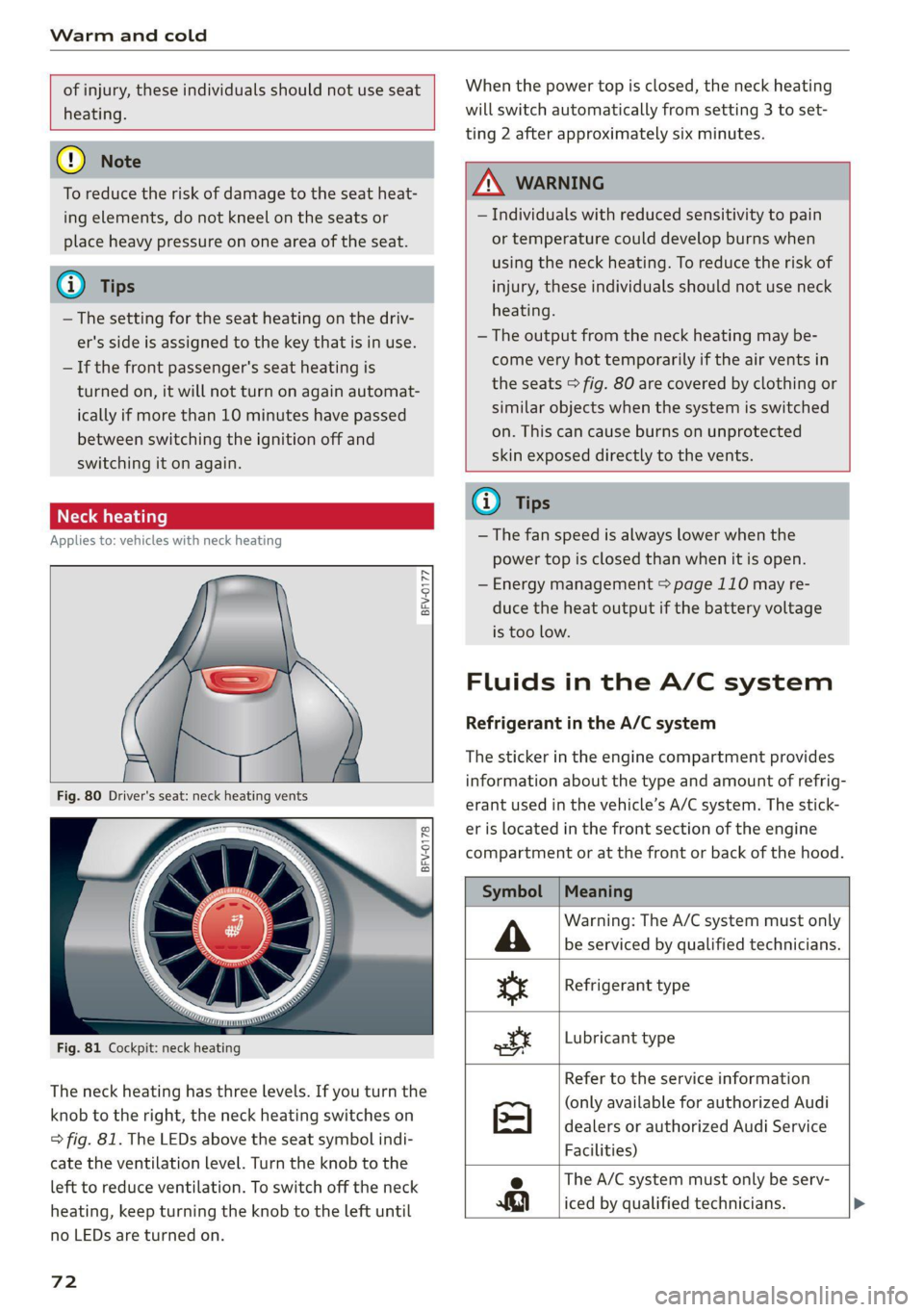 AUDI TT COUPE 2020 User Guide Warm and cold
of injury, these individuals should not use seat
heating.
@) Note
To reduce the risk of damage to the seat heat-
ing elements, do not kneel on the seats or
place heavy pres AUDI TT COUPE 2020 User Guide Warm and cold
of injury, these individuals should not use seat
heating.
@) Note
To reduce the risk of damage to the seat heat-
ing elements, do not kneel on the seats or
place heavy pres