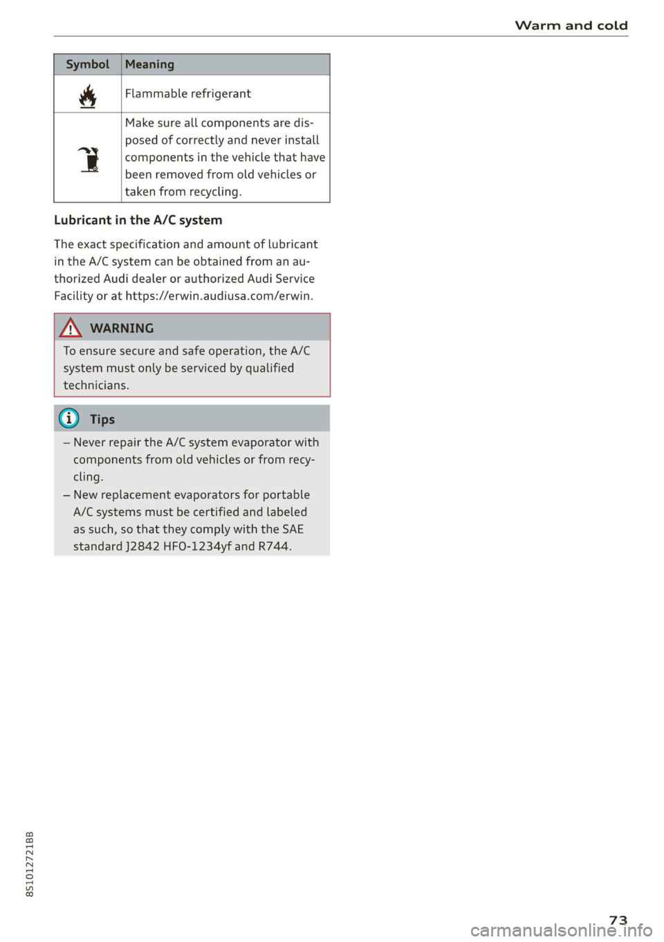 AUDI TT COUPE 2020 Manual PDF 851012721BB
Warm and cold
Flammable refrigerant
Se
Make sure all components are dis-
posed of correctly and never install
q components in the vehicle that have
been removed from old vehic AUDI TT COUPE 2020 Manual PDF 851012721BB
Warm and cold
Flammable refrigerant
Se
Make sure all components are dis-
posed of correctly and never install
q components in the vehicle that have
been removed from old vehic