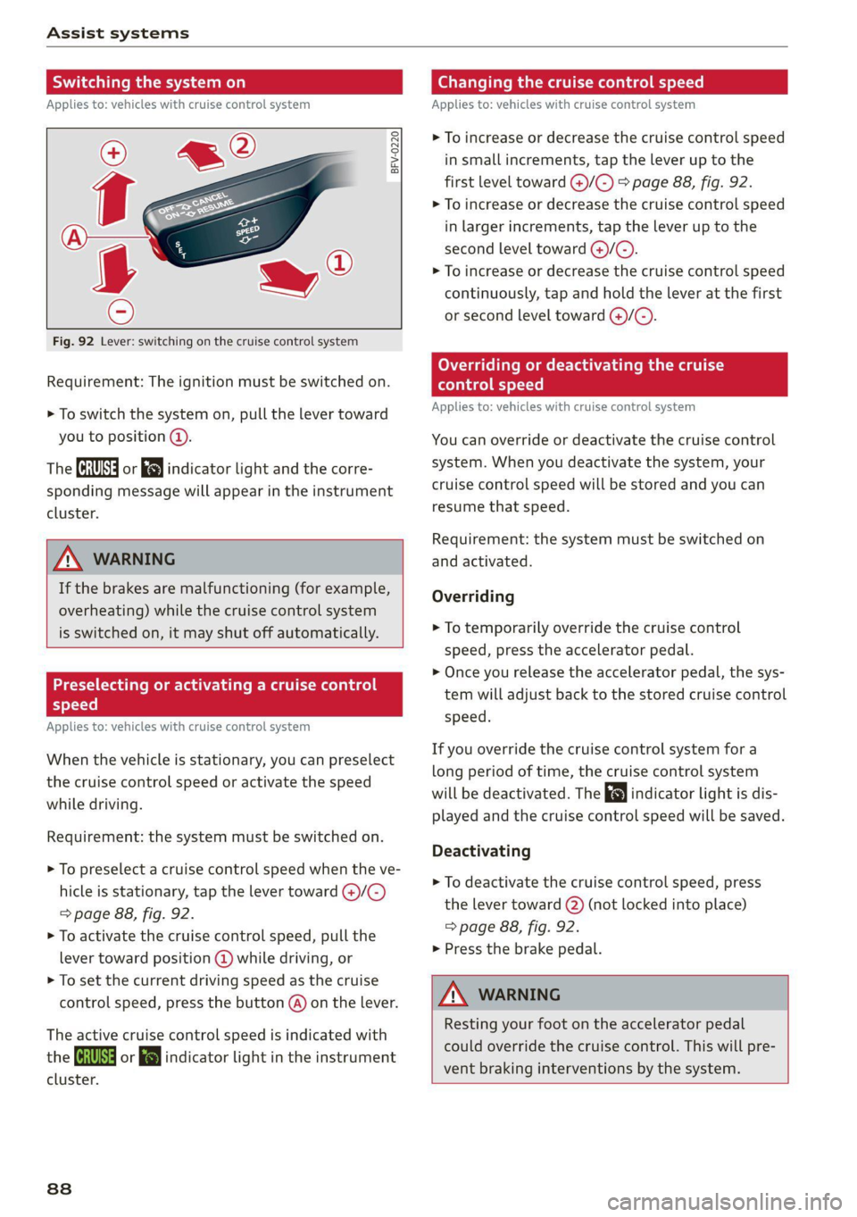 AUDI TT COUPE 2020 Manual Online Assist systems
Switching the system on
Applies to: vehicles with cruise control system
@ #
©
f°
Fig. 92 Lever: switching on the cruise control system
Requirement: The igni AUDI TT COUPE 2020 Manual Online Assist systems
Switching the system on
Applies to: vehicles with cruise control system
@ #
©
f°
Fig. 92 Lever: switching on the cruise control system
Requirement: The igni