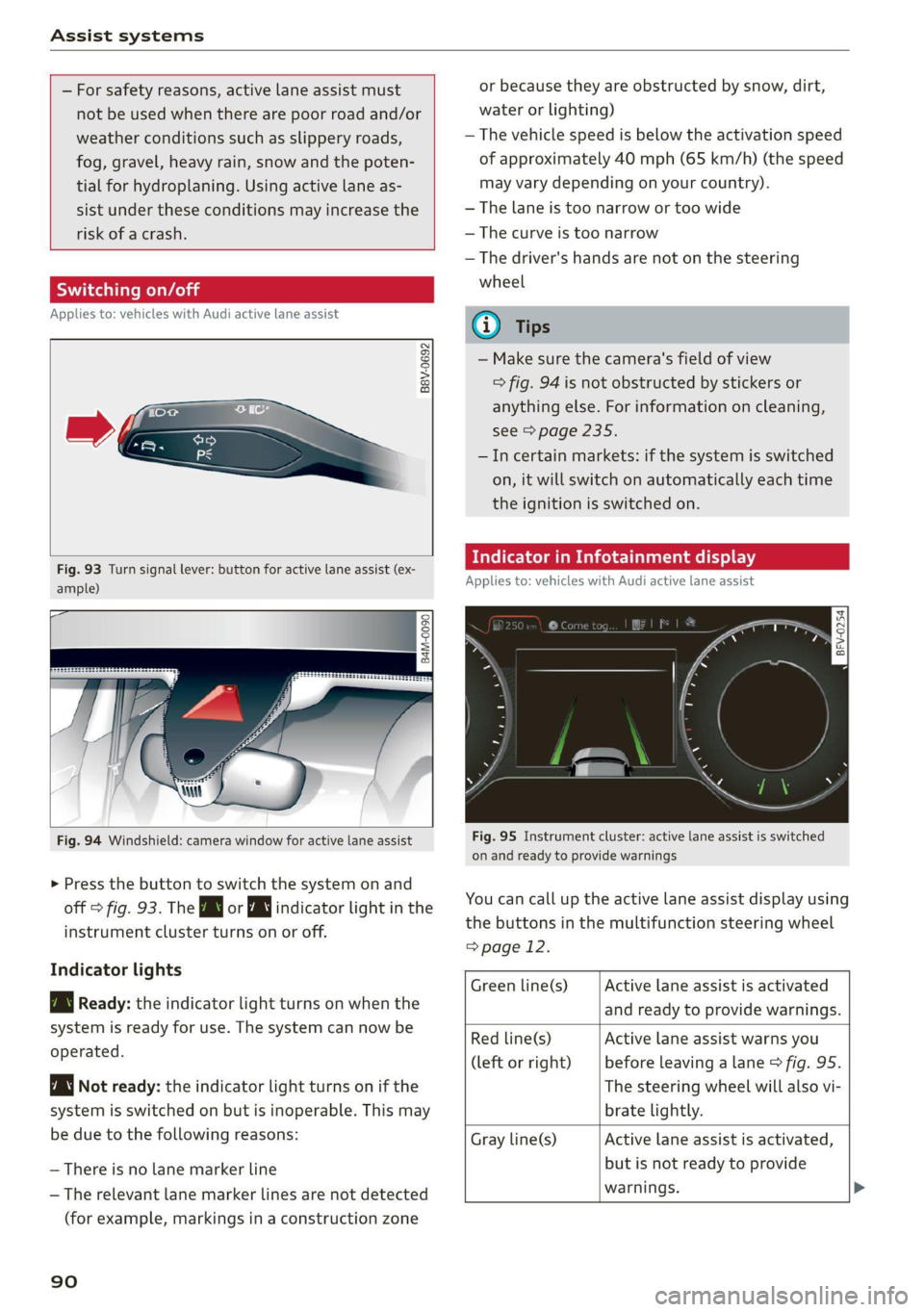 AUDI TT COUPE 2020 Owners Manual Assist systems
— For safety reasons, active lane assist must
not be used when there are poor road and/or
weather conditions such as slippery roads,
fog, gravel, heavy rain, snow and the po AUDI TT COUPE 2020 Owners Manual Assist systems
— For safety reasons, active lane assist must
not be used when there are poor road and/or
weather conditions such as slippery roads,
fog, gravel, heavy rain, snow and the po