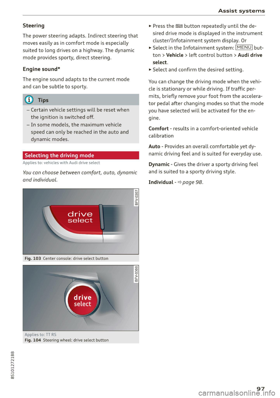 AUDI TT COUPE 2020 Owners Manual 8S1012721BB
Assist systems
Steering
The power steering adapts. Indirect steering that
moves easily as in comfort mode is especially
suited to long drives on a highway. The dynamic
mode provi AUDI TT COUPE 2020 Owners Manual 8S1012721BB
Assist systems
Steering
The power steering adapts. Indirect steering that
moves easily as in comfort mode is especially
suited to long drives on a highway. The dynamic
mode provi