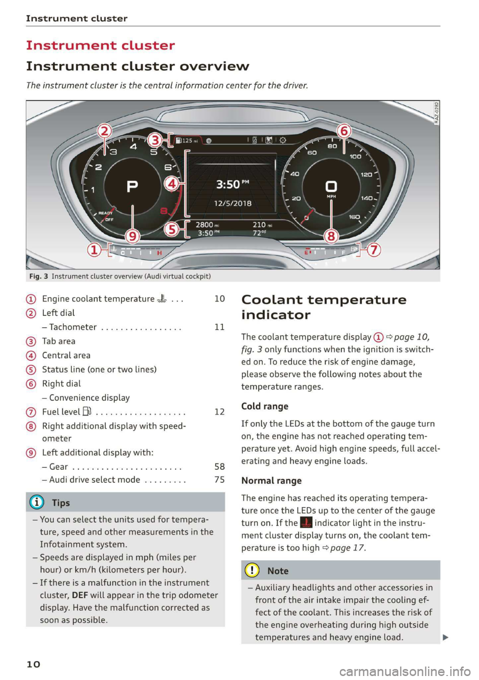 AUDI TT COUPE 2019 User Guide Instrumentcluster
Instrumentcluster
Instrumentclusteroverview
Theinstrumentclusteristhecentralinformationcenterforthedriver.
3:50™
12/5/2018
Fig.3Instrumentclusteroverview(Audivirtualcockpit)
AUDI TT COUPE 2019 User Guide Instrumentcluster
Instrumentcluster
Instrumentclusteroverview
Theinstrumentclusteristhecentralinformationcenterforthedriver.
3:50™
12/5/2018
Fig.3Instrumentclusteroverview(Audivirtualcockpit)