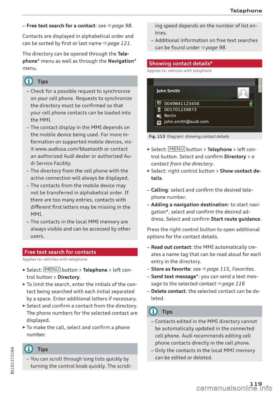 AUDI TT COUPE 2019 Owners Manual 8S1012721BA
Telephone
—Freetextsearchforacontact:see>page98.
Contactsaredisplayedinalphabeticalorderand
canbesortedbyfirstorlastname>page121.
ThedirectorycanbeopenedthroughtheTele-
phone*menuaswel AUDI TT COUPE 2019 Owners Manual 8S1012721BA
Telephone
—Freetextsearchforacontact:see>page98.
Contactsaredisplayedinalphabeticalorderand
canbesortedbyfirstorlastname>page121.
ThedirectorycanbeopenedthroughtheTele-
phone*menuaswel