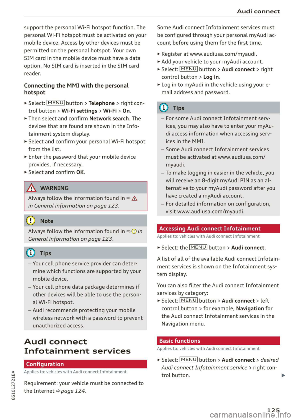AUDI TT COUPE 2019 Owners Manual 8S1012721BA
Audiconnect
supportthepersonalWi-Fihotspotfunction.The
personalWi-Fihotspotmustbeactivatedonyour
mobiledevice.Accessbyotherdevicesmustbe
permitted
onthepersonalhotspot.Yourown
SIMcardint AUDI TT COUPE 2019 Owners Manual 8S1012721BA
Audiconnect
supportthepersonalWi-Fihotspotfunction.The
personalWi-Fihotspotmustbeactivatedonyour
mobiledevice.Accessbyotherdevicesmustbe
permitted
onthepersonalhotspot.Yourown
SIMcardint