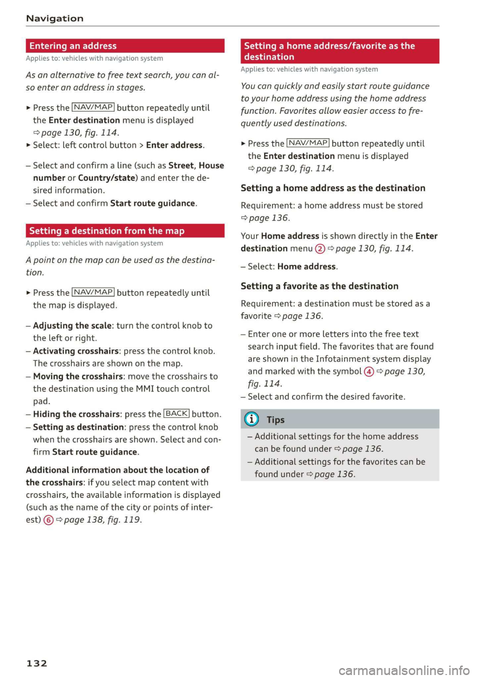 AUDI TT COUPE 2019  Owners Manual Navigation
 
Enteringanaddress
Appliesto:vehicleswithnavigationsystem
Asanalternativeto freetextsearch,youcanal-
so enteranaddressinstages.
 
  >Pressthe LNAV/MAP]buttonrepeatedlyuntil
the Enterdestin