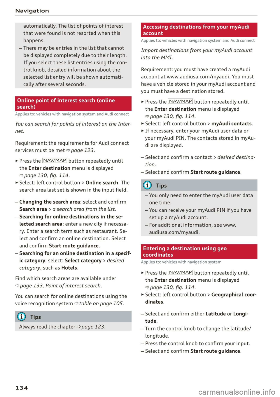 AUDI TT COUPE 2019 Owners Manual Navigation
automatically.Thelistofpointsofinterest
thatwerefoundisnotresortedwhenthis
happens.
—Theremaybeentriesinthelistthatcannot
bedisplayedcompletelyduetotheirlength.
Ifyouselecttheselistentr AUDI TT COUPE 2019 Owners Manual Navigation
automatically.Thelistofpointsofinterest
thatwerefoundisnotresortedwhenthis
happens.
—Theremaybeentriesinthelistthatcannot
bedisplayedcompletelyduetotheirlength.
Ifyouselecttheselistentr