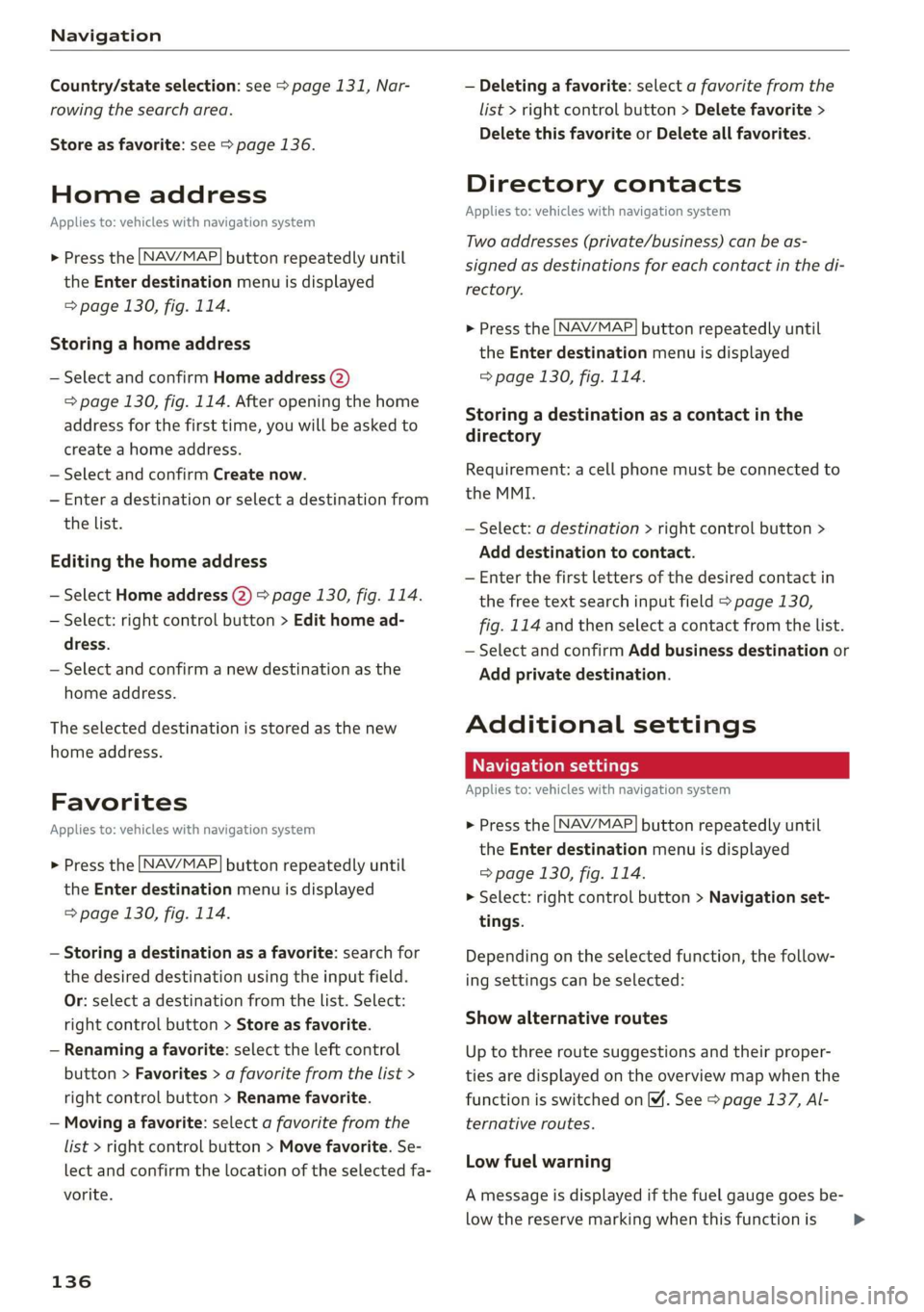 AUDI TT COUPE 2019 Owners Manual Navigation
Country/stateselection:see>page131,Nar-
rowingthesearcharea.
Storeasfavorite:see>page136.
Homeaddress
Appliesto:vehicleswithnavigationsystem
NAV/MAP. >Pressthebuttonrepeatedlyuntil
the AUDI TT COUPE 2019 Owners Manual Navigation
Country/stateselection:see>page131,Nar-
rowingthesearcharea.
Storeasfavorite:see>page136.
Homeaddress
Appliesto:vehicleswithnavigationsystem
NAV/MAP. >Pressthebuttonrepeatedlyuntil
the