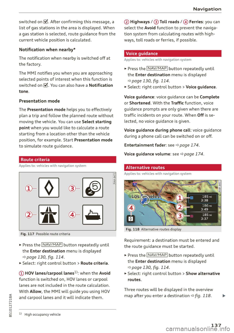 AUDI TT COUPE 2019 Owners Manual 8S1012721BA
Navigation
switchedon M.Afterconfirmingthismessage,a
listofgasstationsintheareaisdisplayed.When
agasstationisselected,routeguidancefromthe
currentvehiclepositioniscalculated.
Notificatio AUDI TT COUPE 2019 Owners Manual 8S1012721BA
Navigation
switchedon M.Afterconfirmingthismessage,a
listofgasstationsintheareaisdisplayed.When
agasstationisselected,routeguidancefromthe
currentvehiclepositioniscalculated.
Notificatio