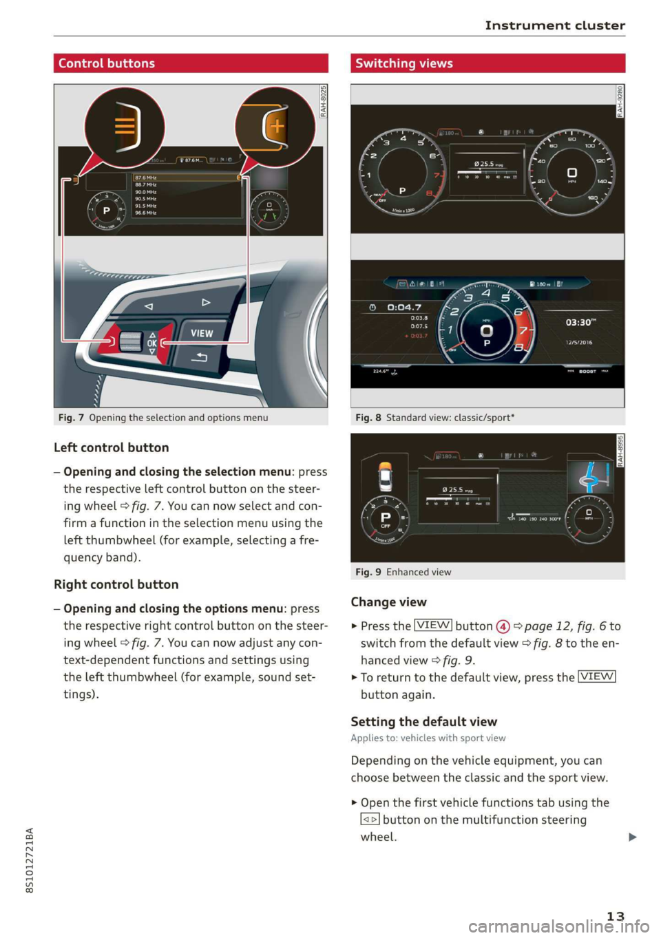 AUDI TT COUPE 2019 User Guide 8S1012721BA
Instrumentcluster
RAH-8025)
[oz
ee
Peas
Peet
Fig.7Openingtheselectionandoptionsmenu
Leftcontrolbutton
—Openingandclosingtheselectionmenu:press
therespectiveleftcontrolbuttono AUDI TT COUPE 2019 User Guide 8S1012721BA
Instrumentcluster
RAH-8025)
[oz
ee
Peas
Peet
Fig.7Openingtheselectionandoptionsmenu
Leftcontrolbutton
—Openingandclosingtheselectionmenu:press
therespectiveleftcontrolbuttono