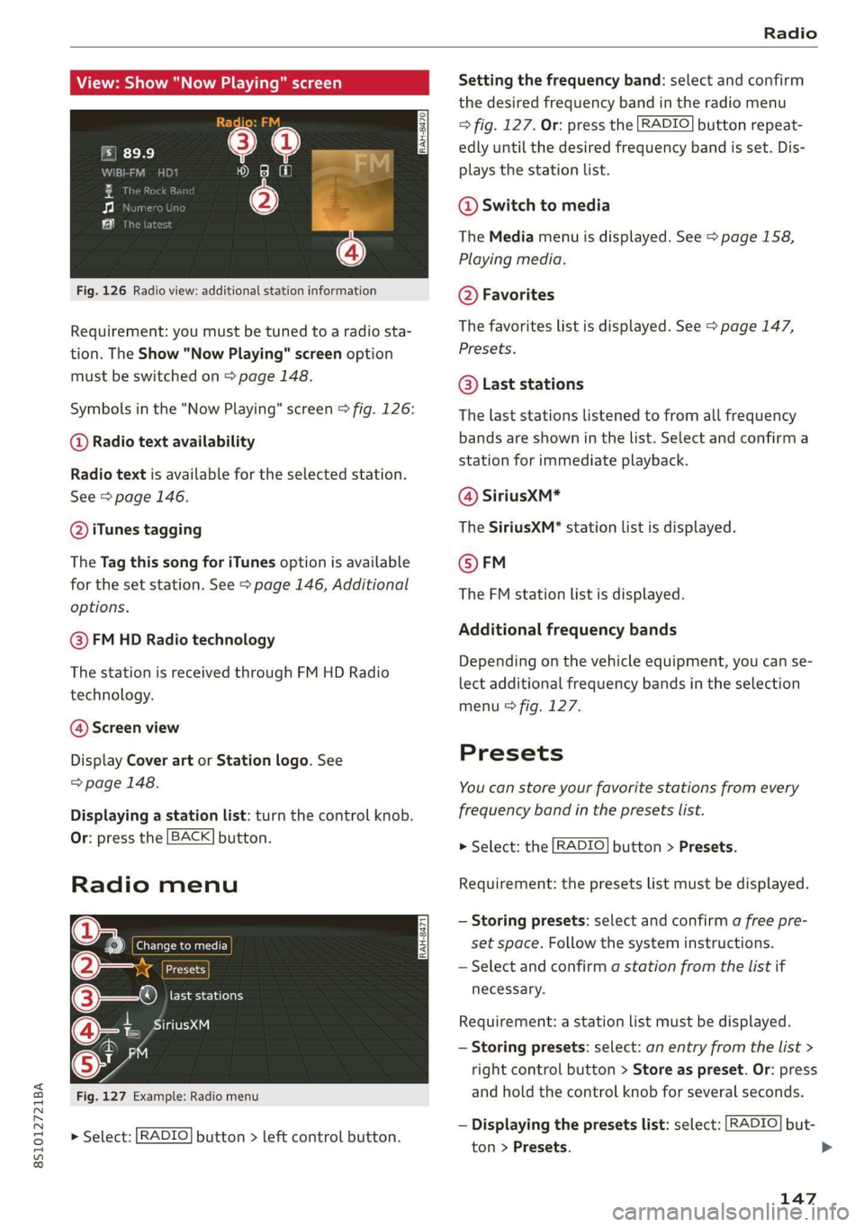 AUDI TT COUPE 2019  Owners Manual 8S1012721BA
Radio
View:Show"NowPlaying"screenSettingthefrequencyband:selectandconfirm
thedesiredfrequencybandintheradiomenu
>fig.127.Or:pressthe[RADIO]buttonrepeat-
edly
untilthedesiredfrequen