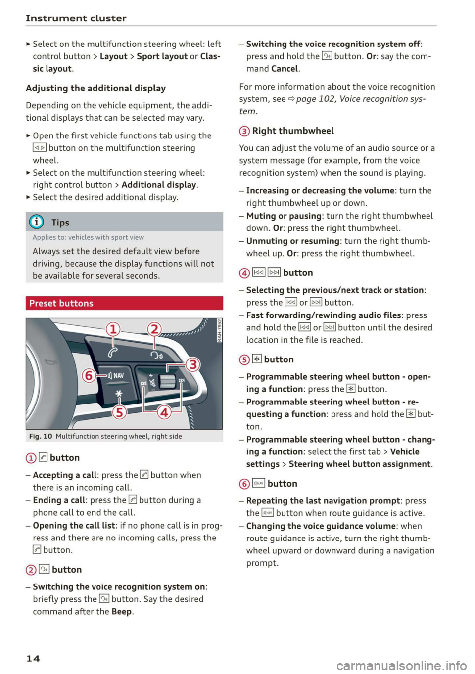 AUDI TT COUPE 2019 User Guide Instrumentcluster
> Selectonthemultifunctionsteeringwheel:left
controlbutton>Layout>SportlayoutorClas-
siclayout.
Adjustingtheadditionaldisplay
Dependingonthevehicleequipment,theaddi-
tionaldisplays AUDI TT COUPE 2019 User Guide Instrumentcluster
> Selectonthemultifunctionsteeringwheel:left
controlbutton>Layout>SportlayoutorClas-
siclayout.
Adjustingtheadditionaldisplay
Dependingonthevehicleequipment,theaddi-
tionaldisplays