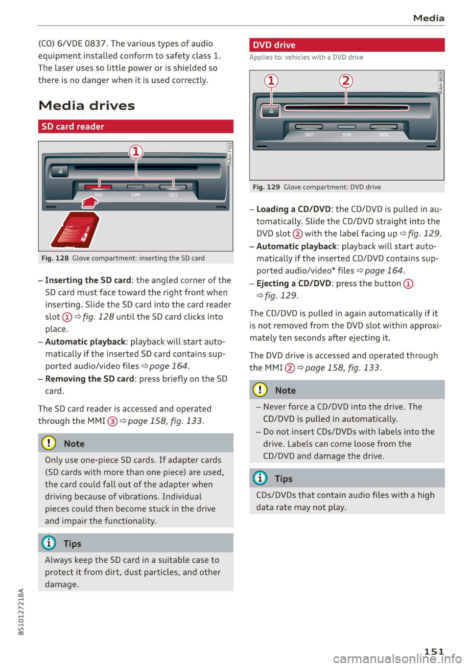 AUDI TT COUPE 2019 Owners Manual 8S1012721BA
Media
(CO)6/VDE0837.Thevarioustypesofaudio
equipmentinstalledconformtosafetyclass1.
The
laserusessolittlepowerorisshieldedso
thereisnodangerwhenitisusedcorrectly.
Mediadrives
SDcardrea AUDI TT COUPE 2019 Owners Manual 8S1012721BA
Media
(CO)6/VDE0837.Thevarioustypesofaudio
equipmentinstalledconformtosafetyclass1.
The
laserusessolittlepowerorisshieldedso
thereisnodangerwhenitisusedcorrectly.
Mediadrives
SDcardrea