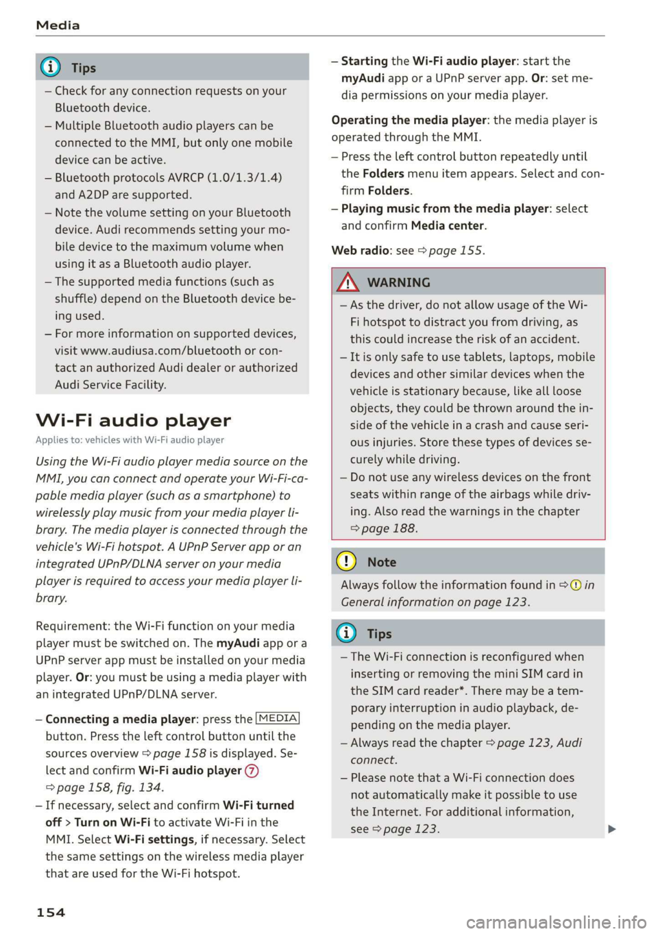AUDI TT COUPE 2019 Owners Manual
—Checkforanyconnectionrequestsonyour
Bluetoothdevice.
—MultipleBluetoothaudioplayerscan be
connectedtotheMMI,butonlyonemobile
devicecanbeactive.
—BluetoothprotocolsAVRCP(1.0/1.3/1.4)
andA2DPar AUDI TT COUPE 2019 Owners Manual
—Checkforanyconnectionrequestsonyour
Bluetoothdevice.
—MultipleBluetoothaudioplayerscan be
connectedtotheMMI,butonlyonemobile
devicecanbeactive.
—BluetoothprotocolsAVRCP(1.0/1.3/1.4)
andA2DPar