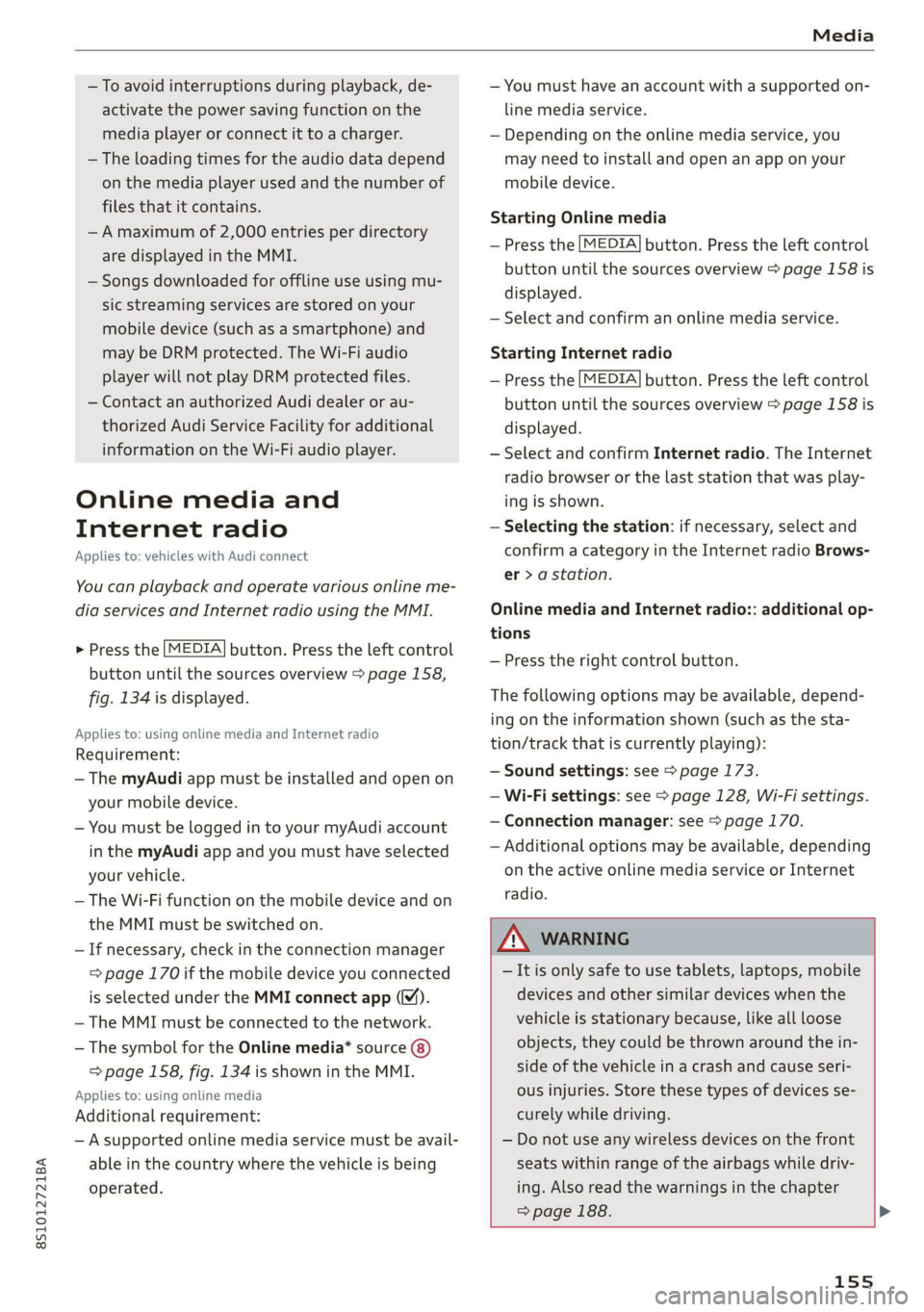 AUDI TT COUPE 2019 Owners Manual 8S1012721BA
Media
—Toavoidinterruptionsduringplayback,de-
activatethepowersavingfunctiononthe
mediaplayer orconnectittoacharger.
— Theloadingtimesfortheaudiodatadepend
onthemediaplayerusedandthe AUDI TT COUPE 2019 Owners Manual 8S1012721BA
Media
—Toavoidinterruptionsduringplayback,de-
activatethepowersavingfunctiononthe
mediaplayer orconnectittoacharger.
— Theloadingtimesfortheaudiodatadepend
onthemediaplayerusedandthe
