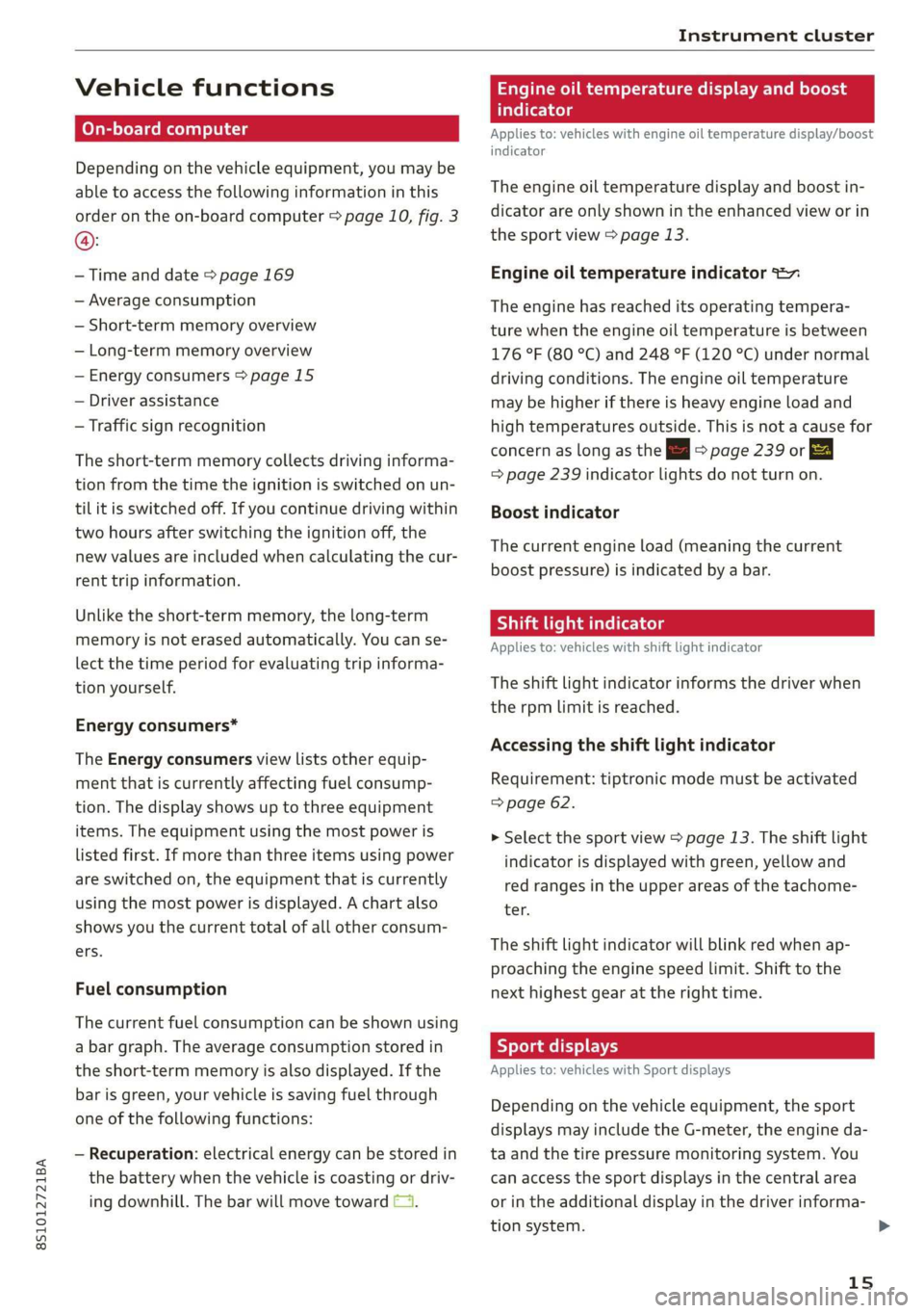 AUDI TT COUPE 2019  Owners Manual 8S1012721BA
Instrumentcluster
 
Vehiclefunctions
On-boardcomputer
Dependingonthevehicleequipment,youmaybe
abletoaccessthefollowinginformationinthis
orderontheon-boardcomputer>page10,fig.3
@:
—Timean