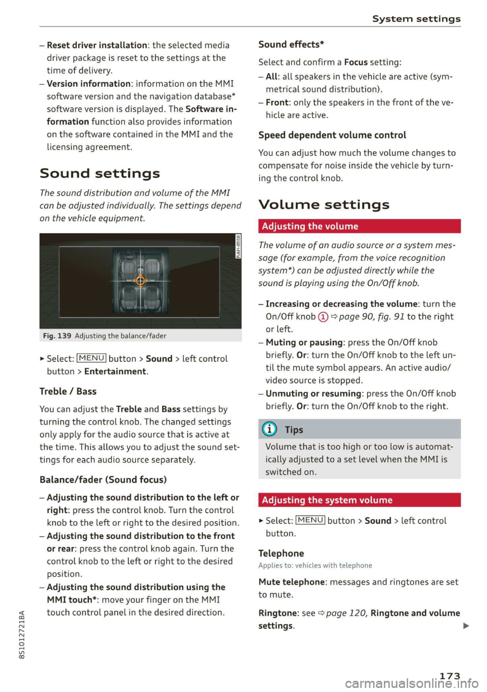 AUDI TT COUPE 2019  Owners Manual 8S1012721BA
Systemsettings
 
—Resetdriverinstallation:theselectedmedia
driverpackageisresettothesettingsatthe
timeofdelivery.
—Versioninformation:informationontheMMI
softwareversionandthenavigatio
