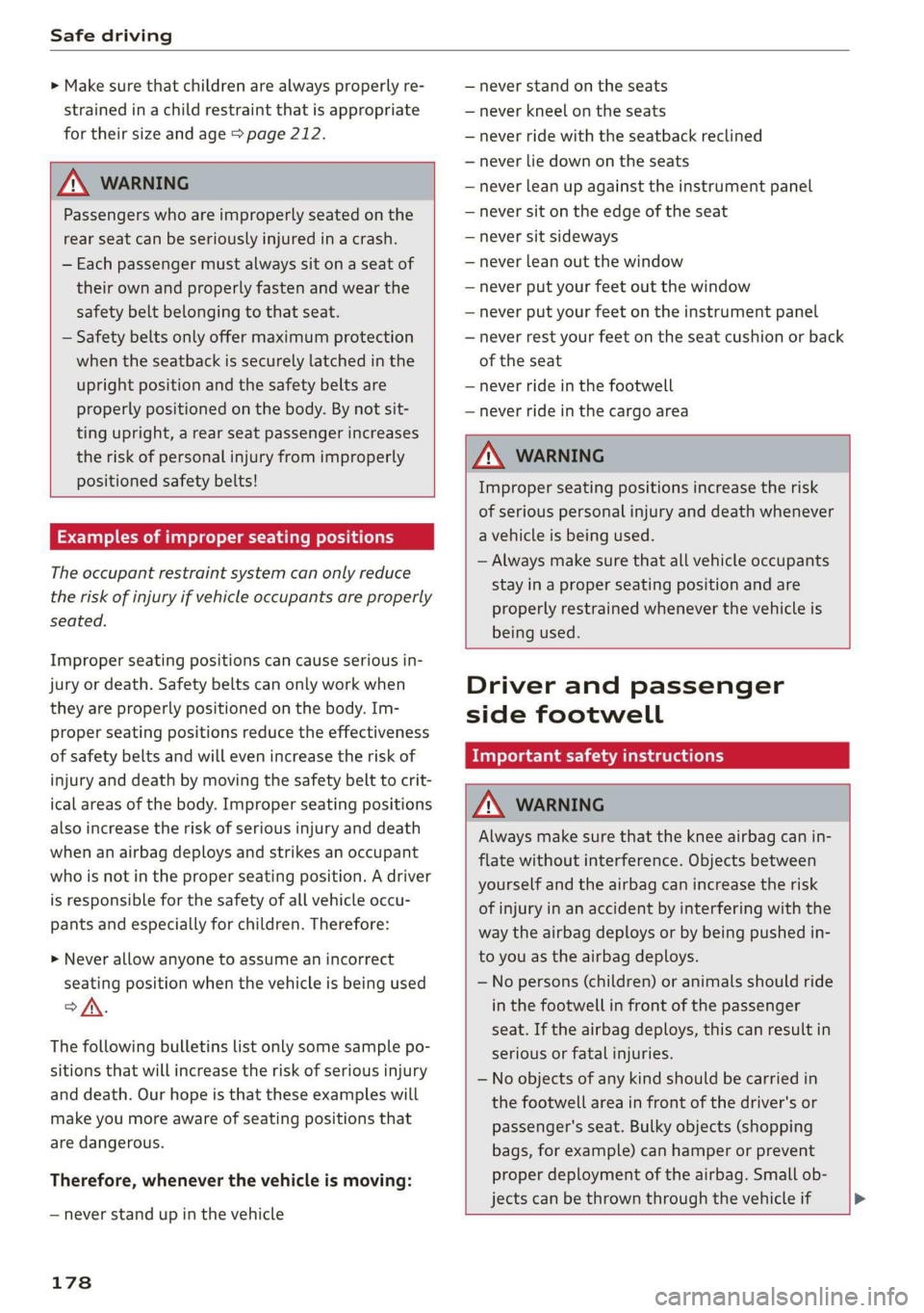 AUDI TT COUPE 2019  Owners Manual Safedriving
 
>Makesurethatchildrenarealwaysproperlyre-
strainedinachildrestraintthatisappropriate
fortheirsizeandage>page212.
 
ZAWARNING
Passengerswhoareimproperly seatedonthe
rearseatcanbeseriously