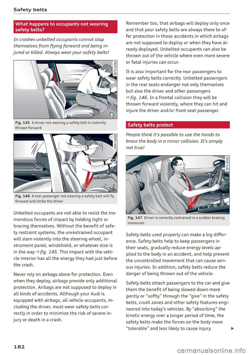 AUDI TT COUPE 2019  Owners Manual Safetybelts
 
Whathappenstooccupantsnotwearing
riaVa)beg
Incrashesunbeltedoccupantscannotstop
themselvesfromflyingforwardandbeingin-
juredorkilled.Alwayswearyoursafetybelts!
 
Fig.146Arearpassengernot